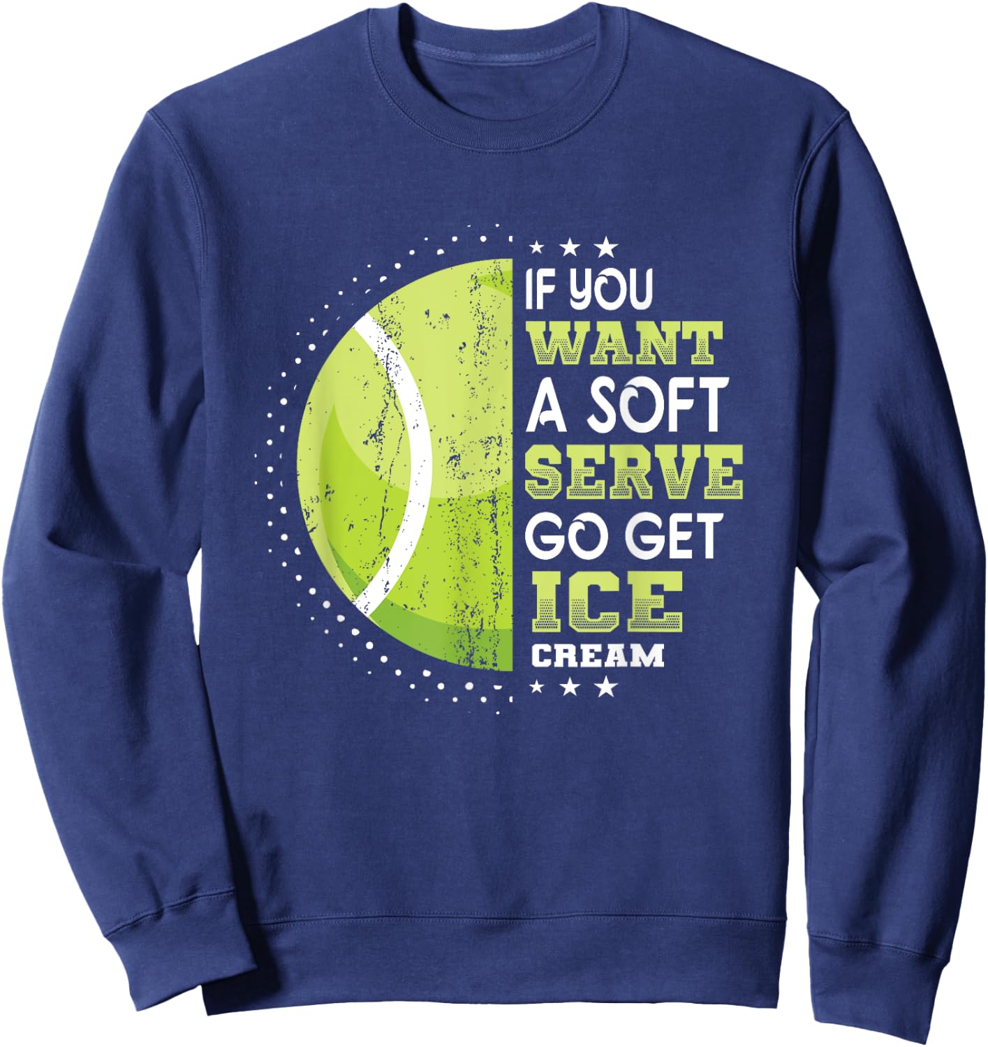 If You Want A Soft Serve Go Get Ice Cream Funny Tennis Men Women Girls Kids Sweatshirt - Sweatshirt | Navy