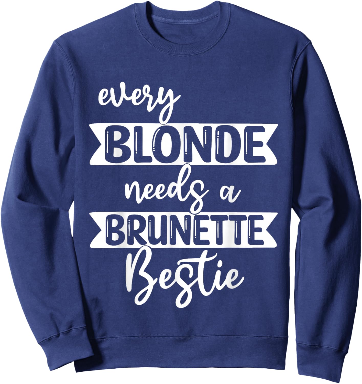 Every Blonde Needs A Brunette Bestie-Bestie BFF Sweatshirt - Sweatshirt | Navy