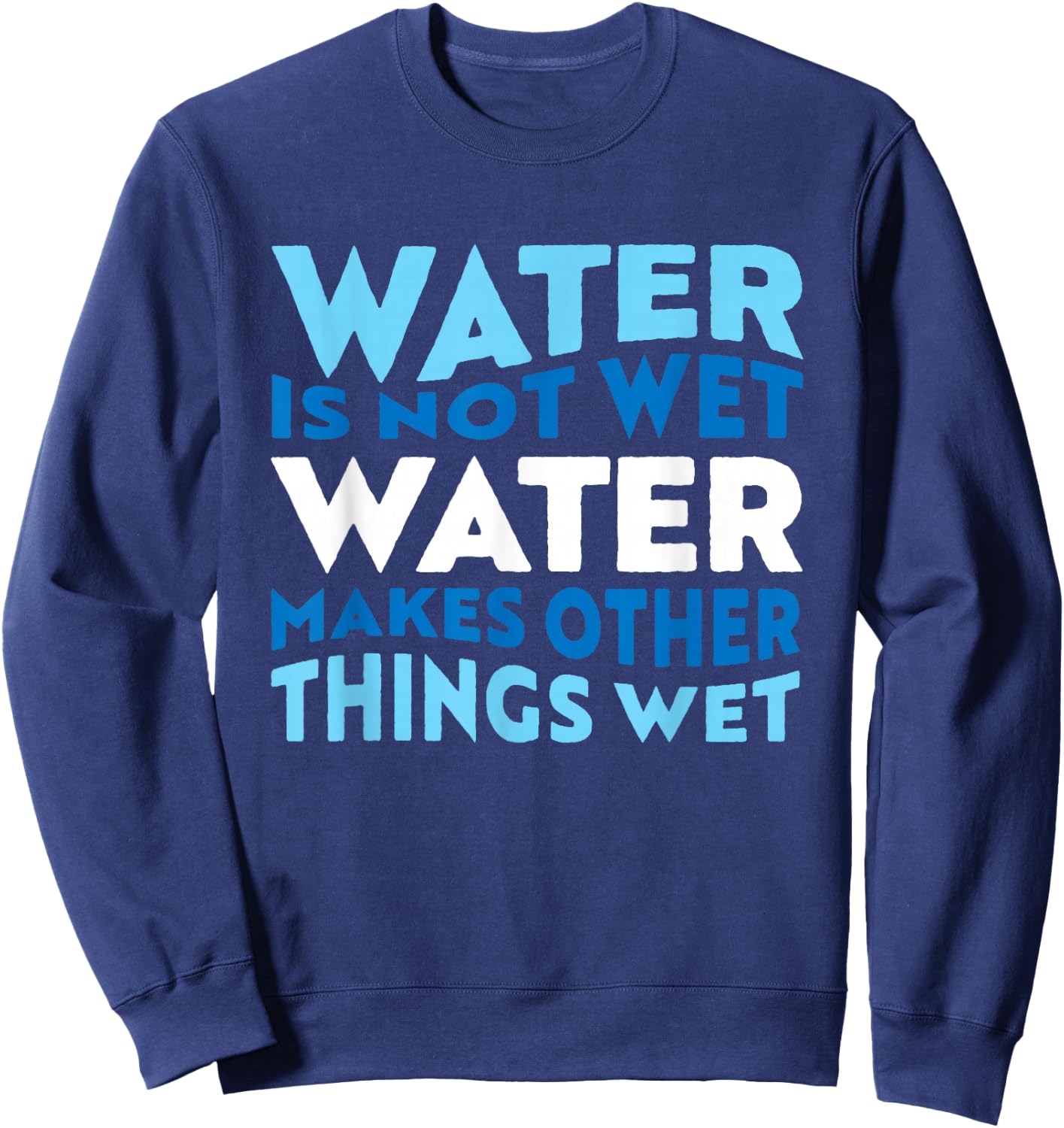 Water is not wet, funny scientific fact Sweatshirt - Sweatshirt | Navy