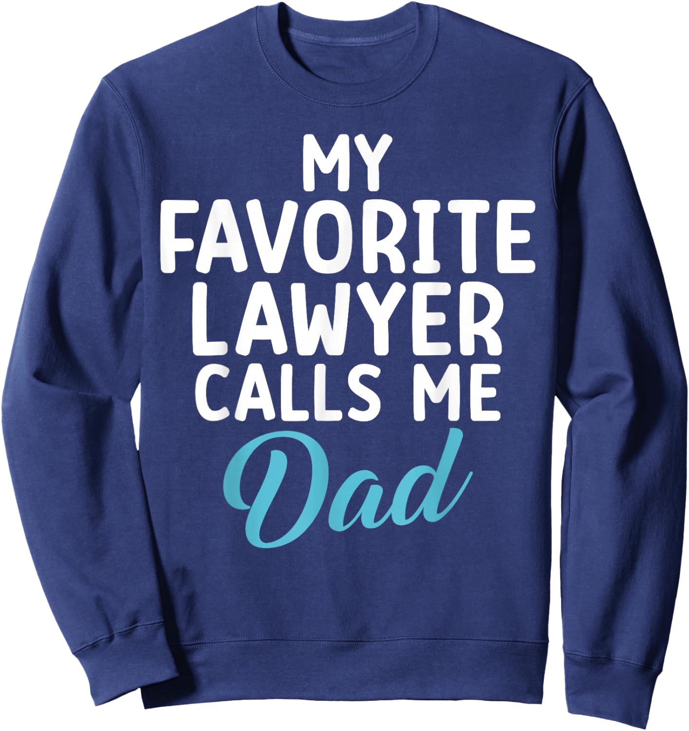 My Favourite Lawyer Calls Me Dad of Lawyer Sweatshirt - Sweatshirt | Navy