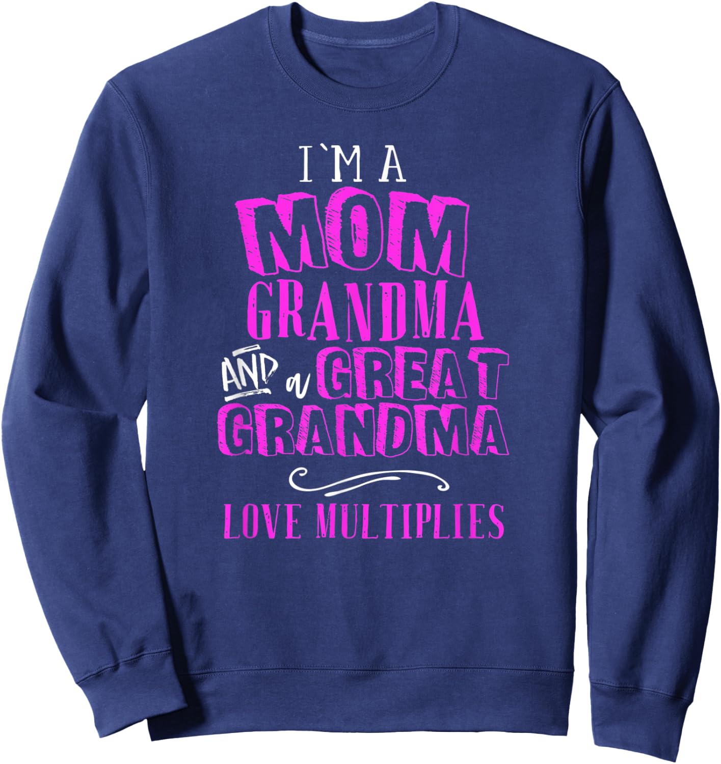 Im A Mom Grandma Great Grandma Love Multiplies Fun Gift Sweatshirt - Sweatshirt | Navy