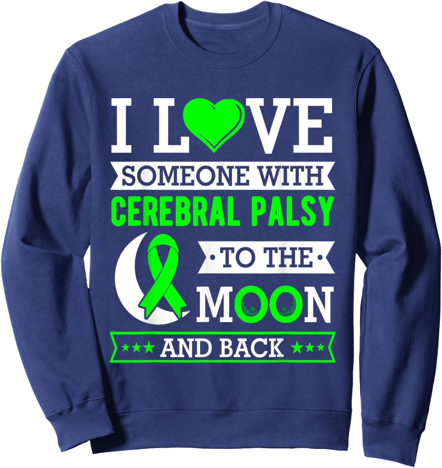 I love someone with cerebral palsy to the moon and back Sweatshirt - Sweatshirt | Navy