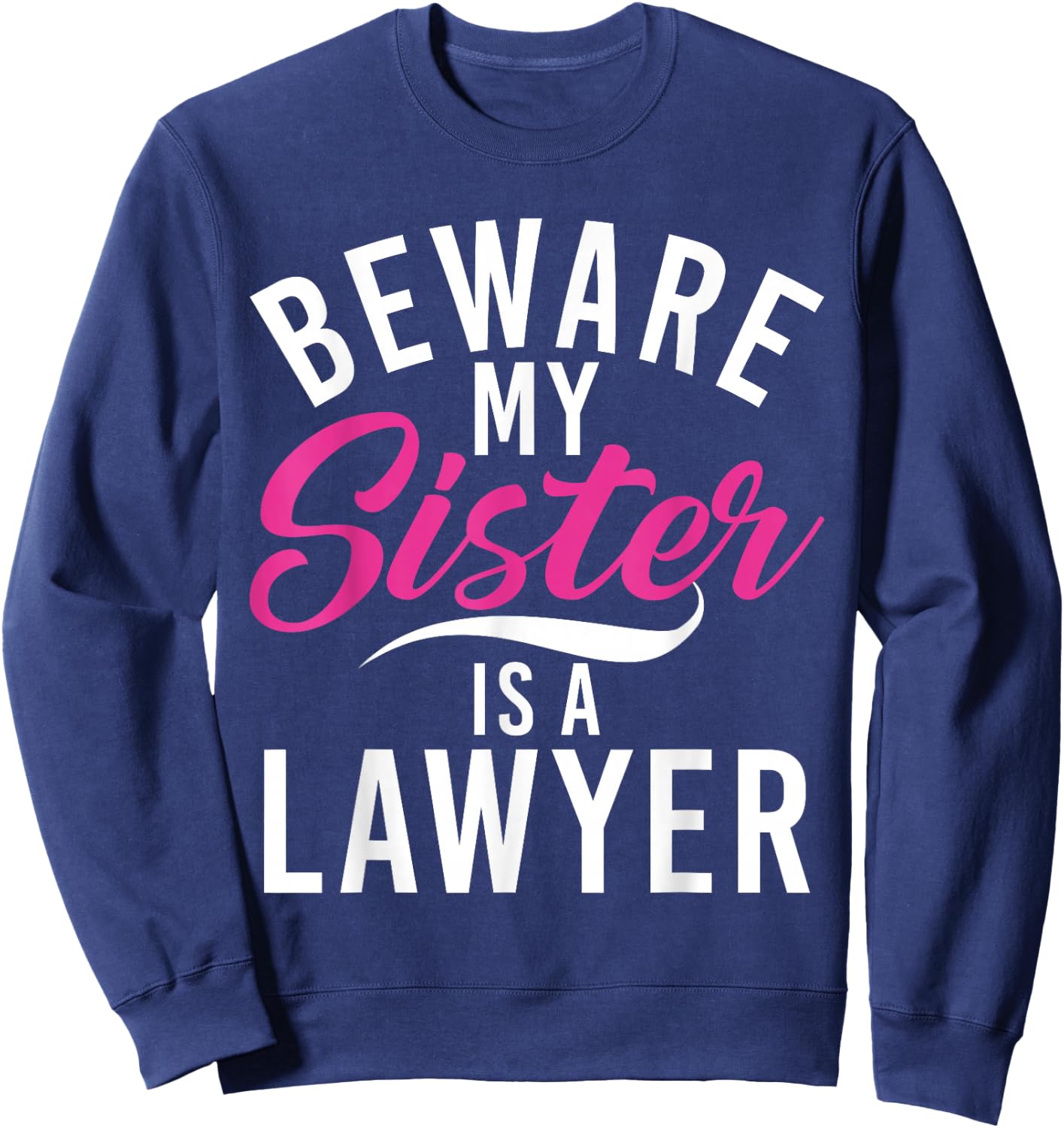 Be careful, my sister is a lawyer Sweatshirt - Sweatshirt | Navy