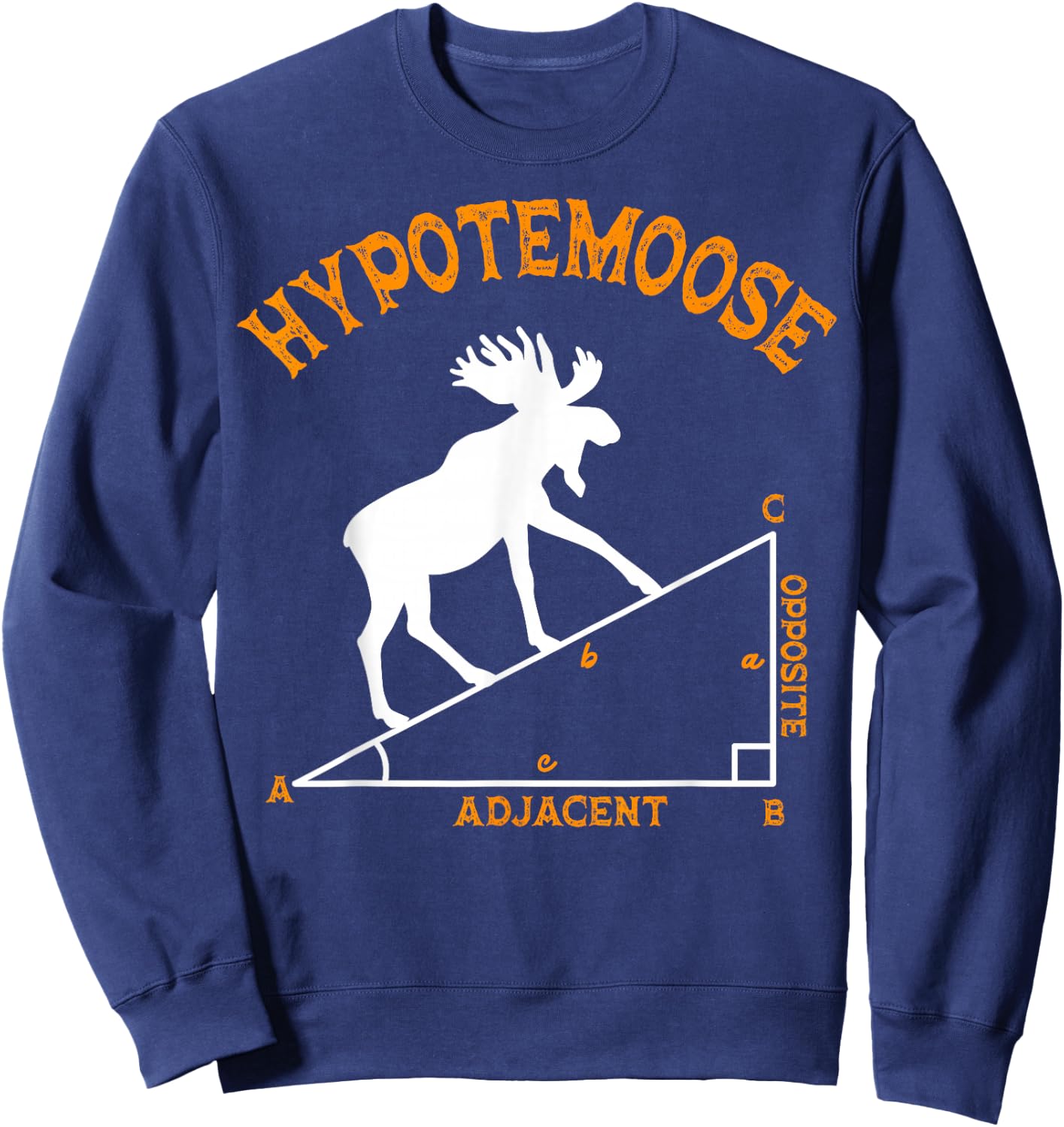 Funny Math Hypotemoose Triangle Adjacent Mathematician Sweatshirt - Sweatshirt | Navy