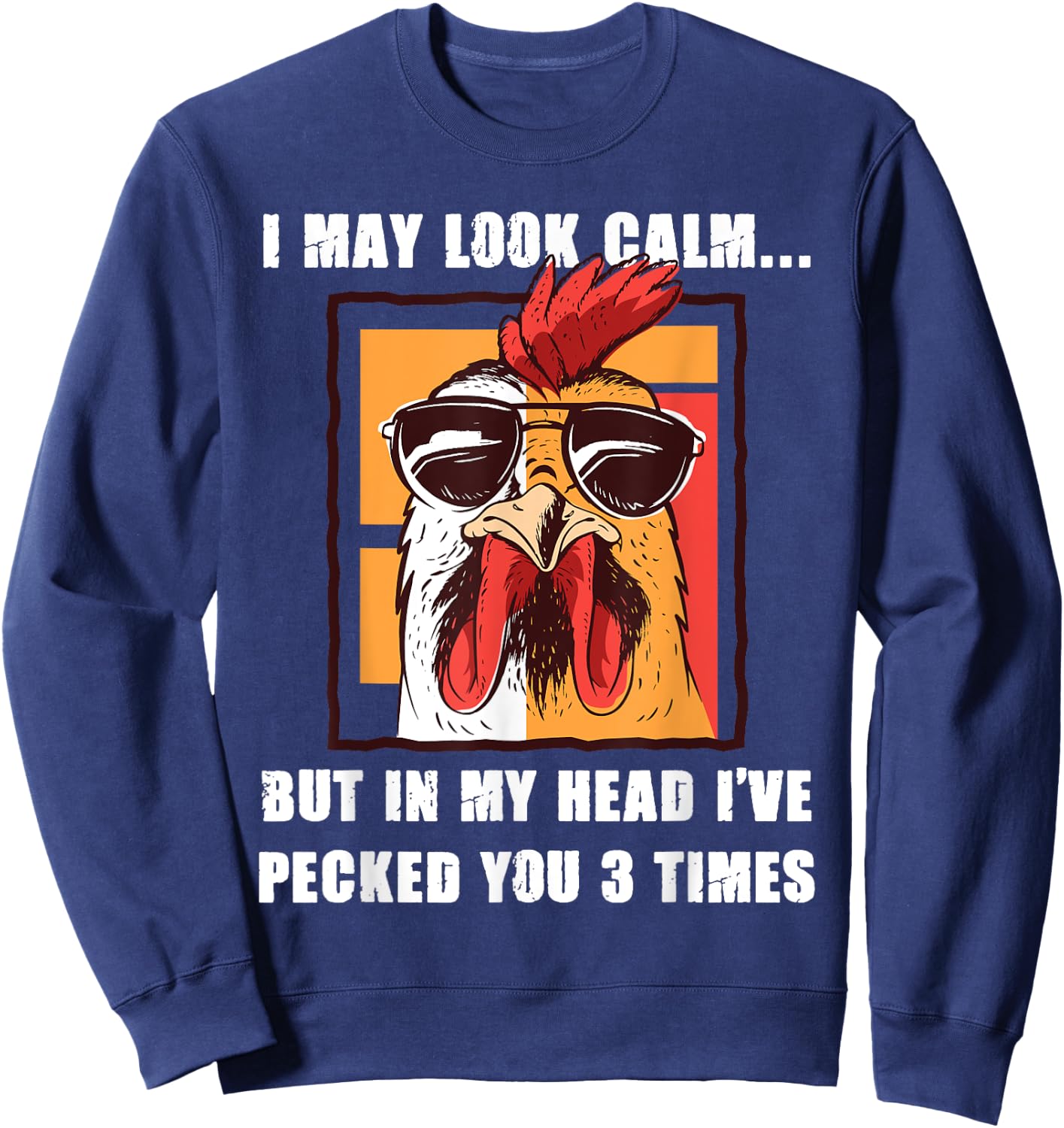 I May Look Calm But In My Head I've Pecked You Three Times Sweatshirt - Sweatshirt | Navy