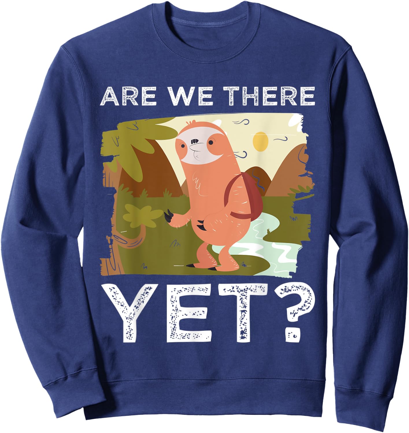 Hike Funny Hiking Lover Are We There Yet Mountain Hiking Sweatshirt - Sweatshirt | Navy