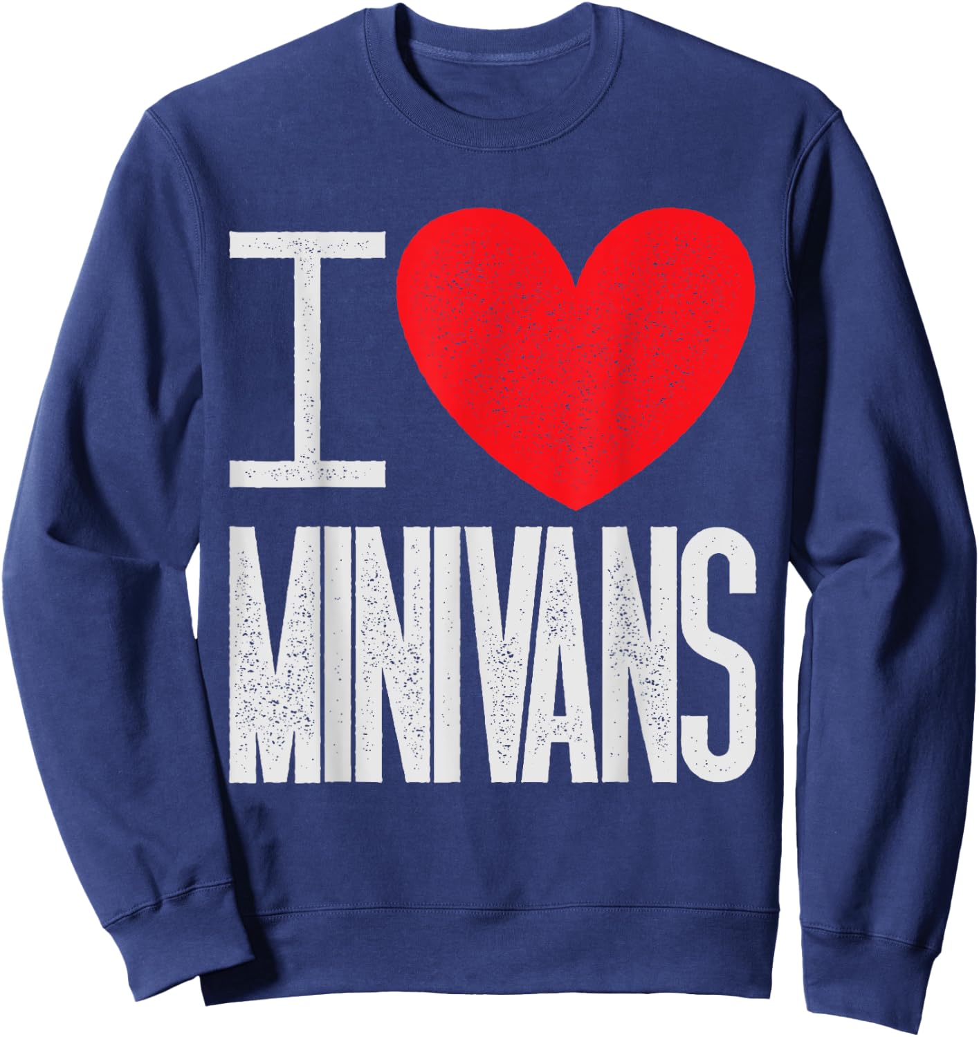 I Love Minivans - Heart Mini Van Funny Parent Mom Dad Sweatshirt - Sweatshirt | Navy