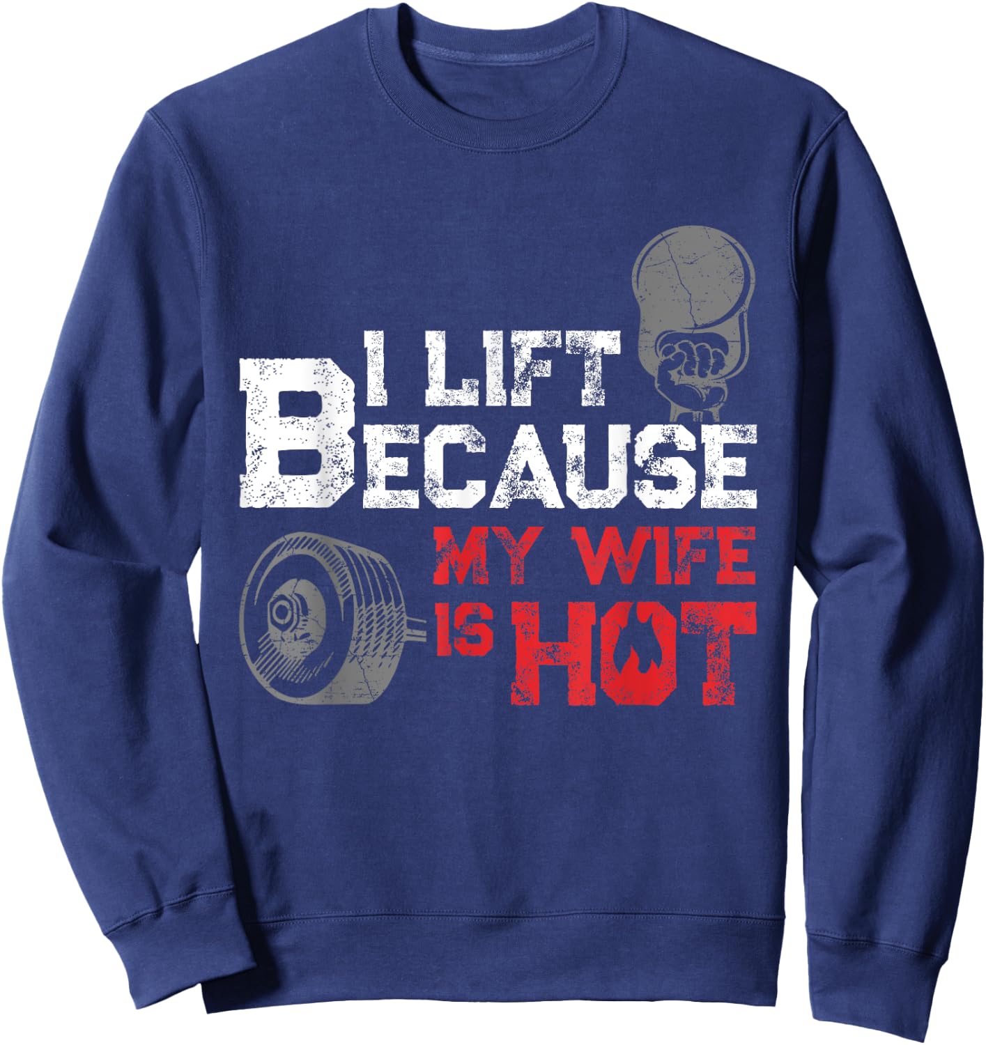 I Lift Because My Wife is Hot Fitness Workout Gym Gift Sweatshirt - Sweatshirt | Navy