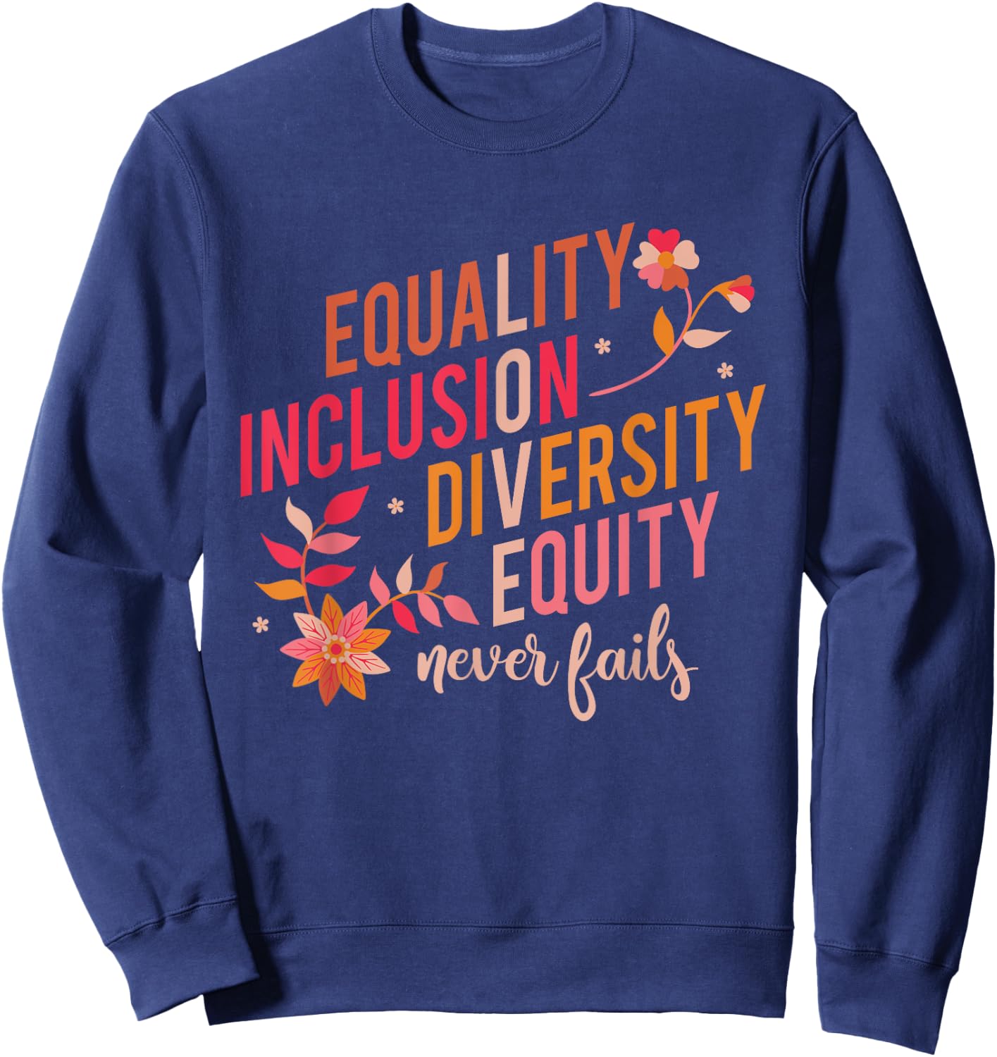 Equality Inclusion Diversity Equity Love Never Fails Teacher Sweatshirt - Sweatshirt | Navy