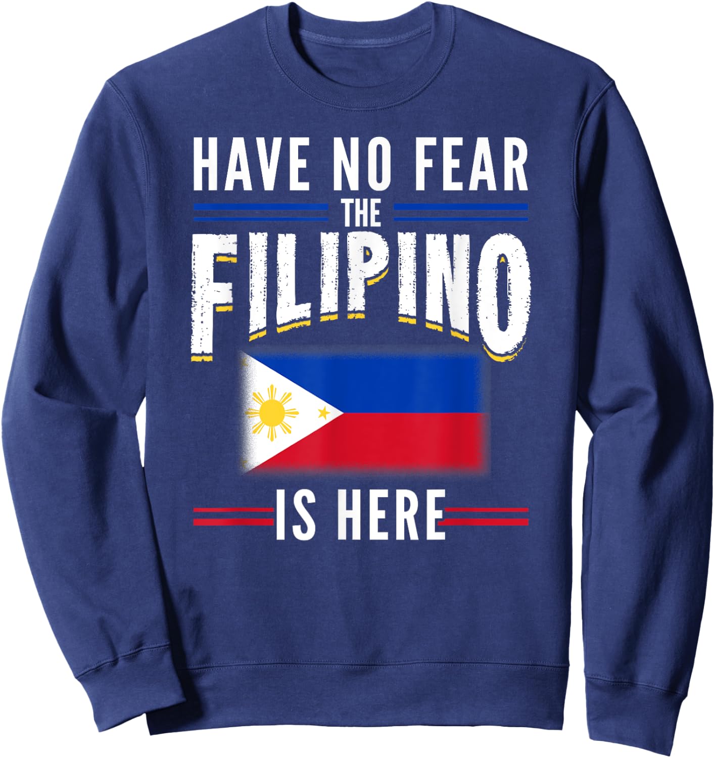 Have No Fear The Filipino Is Here Philippines Sweatshirt - Sweatshirt | Navy