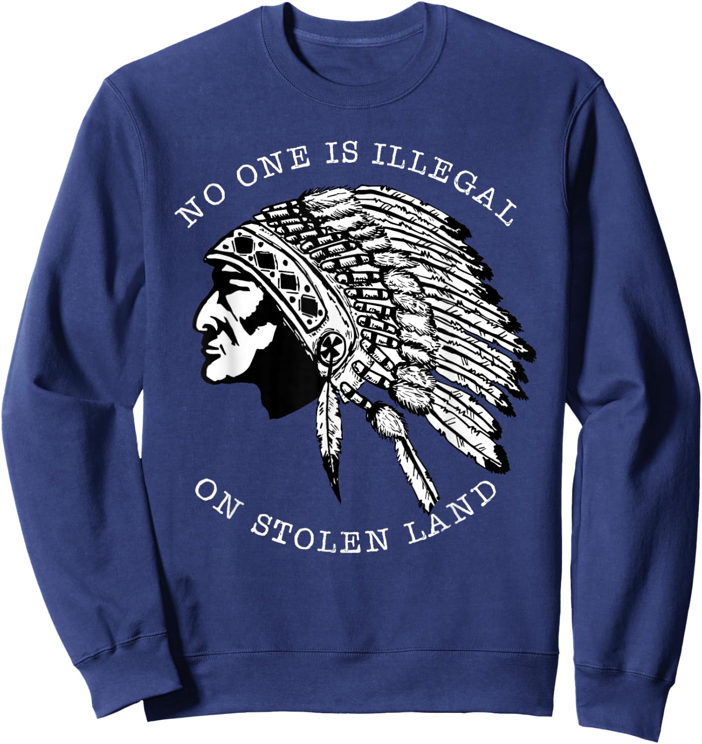 Distressed No-One Is Illegal On Stolen Land Native American Sweatshirt - Sweatshirt | Navy