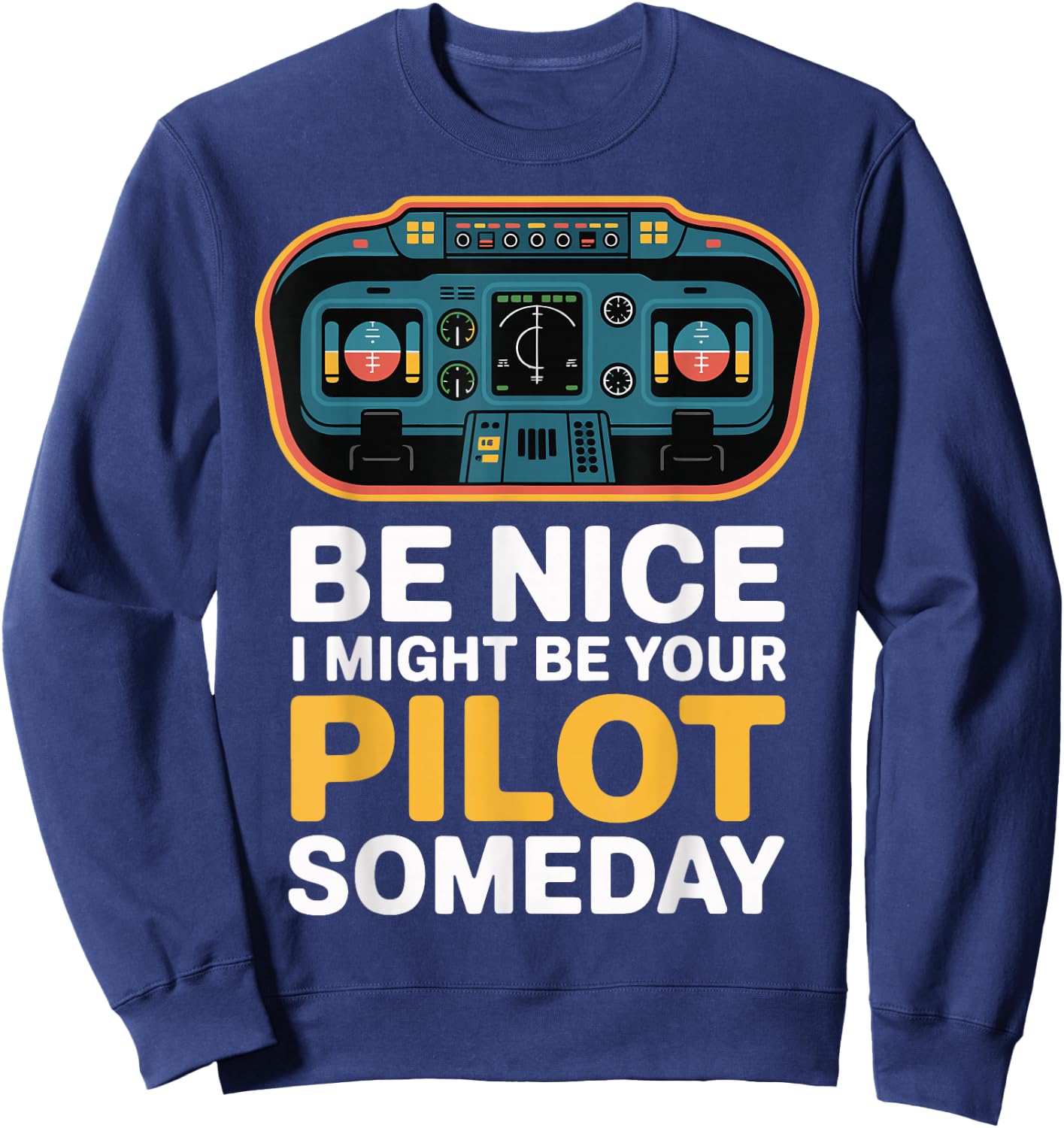 Be Nice I Might Be Your Pilot Someday Sweatshirt - Sweatshirt | Navy