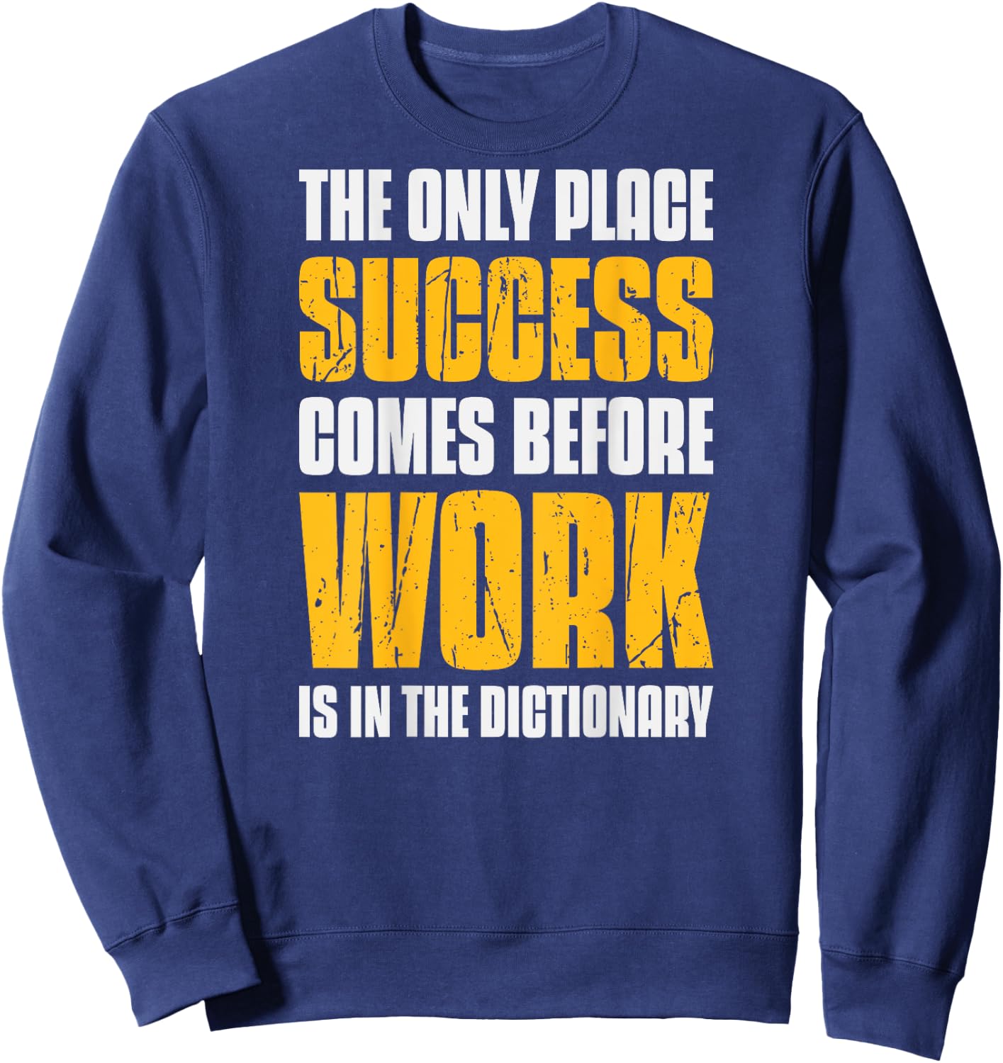 Only Place Success Comes Before Work Is In The Dictionary Sweatshirt - Sweatshirt | Navy