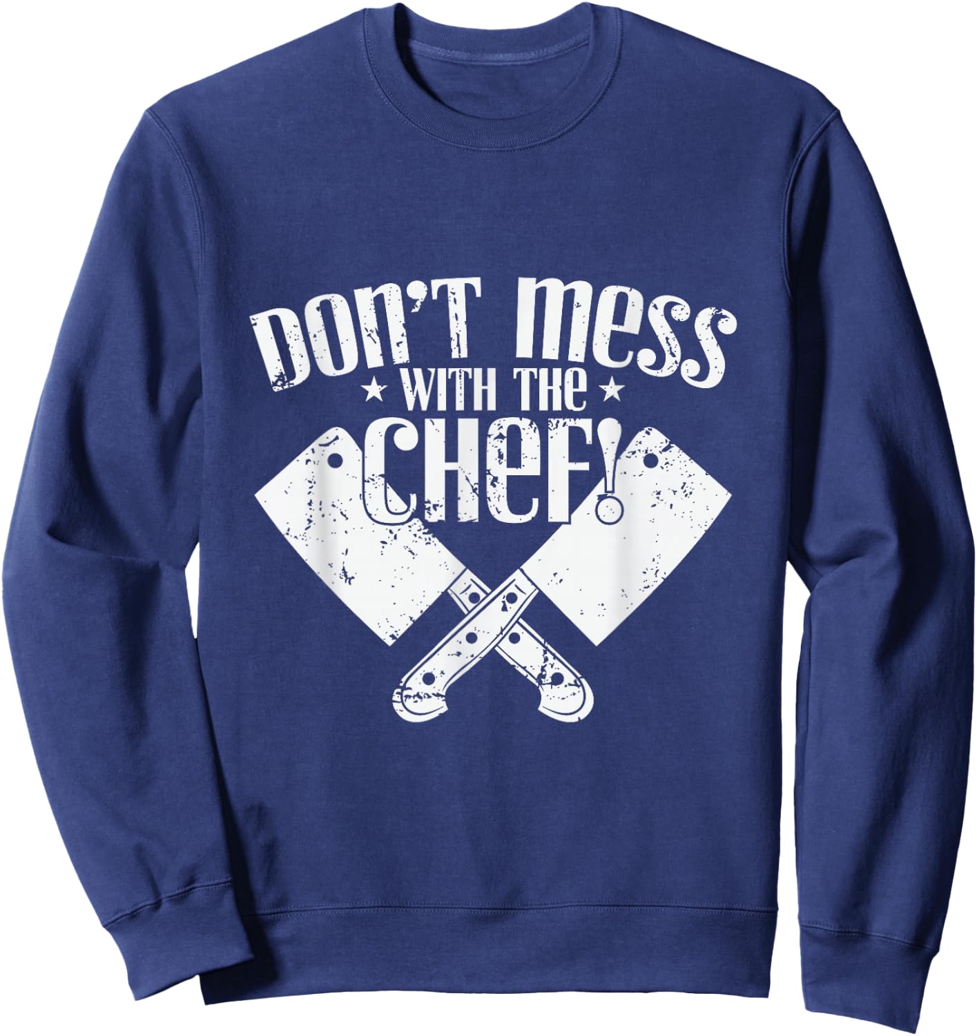 Don't Mess With the Chef Cooking Sweatshirt - Sweatshirt | Navy