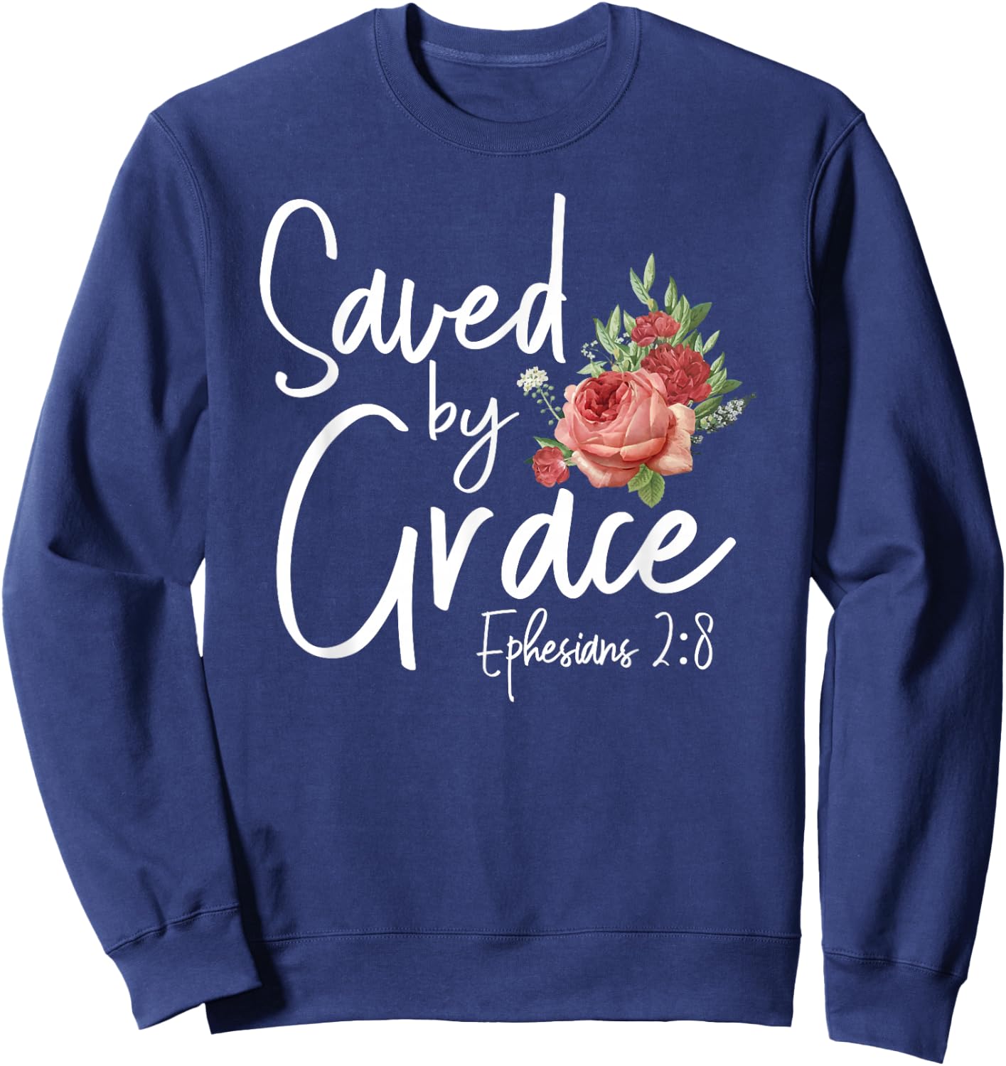 Christian Bible Verse Quote Rose Flower Ephesians 2:8 Sweatshirt - Sweatshirt | Navy
