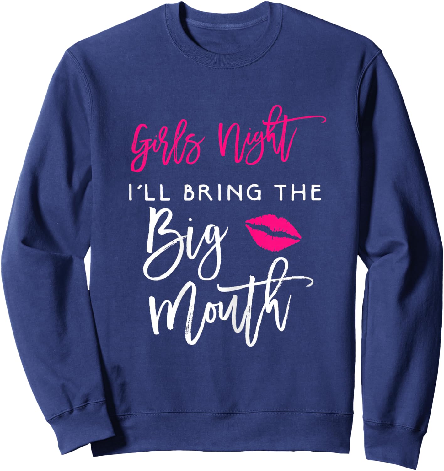 Girls Night Shirt I'll Bring The Big Mouth Funny Party Sweatshirt - Sweatshirt | Navy