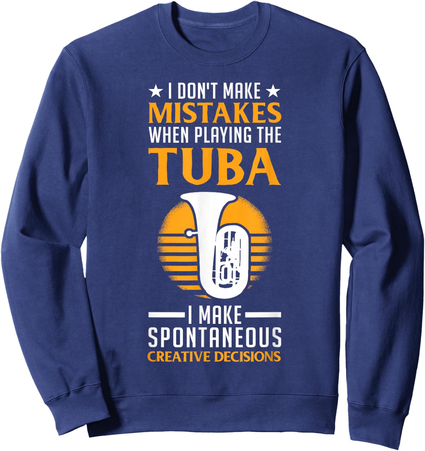 I Don't Make Mistakes When Playing The Tuba Player Sweatshirt - Sweatshirt | Navy
