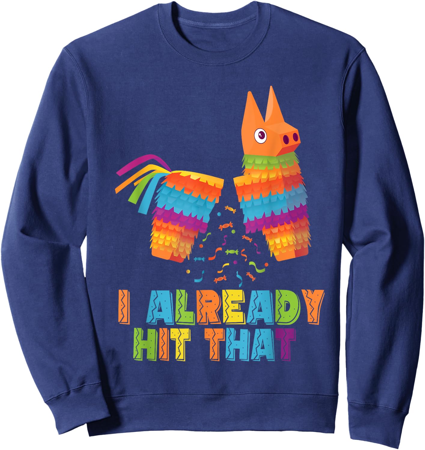 Cinco De Mayo I Already Hit That Funny Pinata Mexican Fiesta Sweatshirt - Sweatshirt | Navy