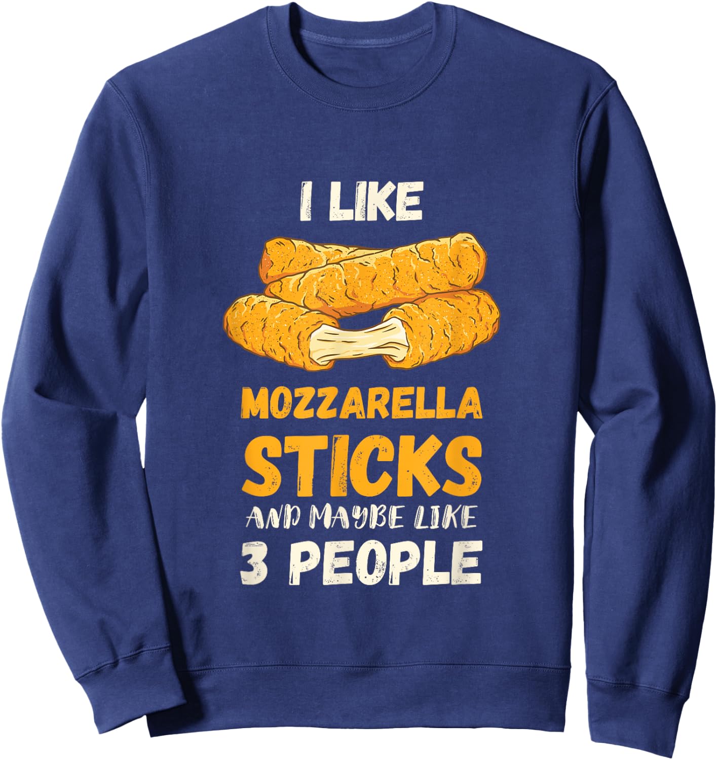 Mozzarella Sticks I Like Mozzarella Cheese Sticks Food Sweatshirt - Sweatshirt | Navy