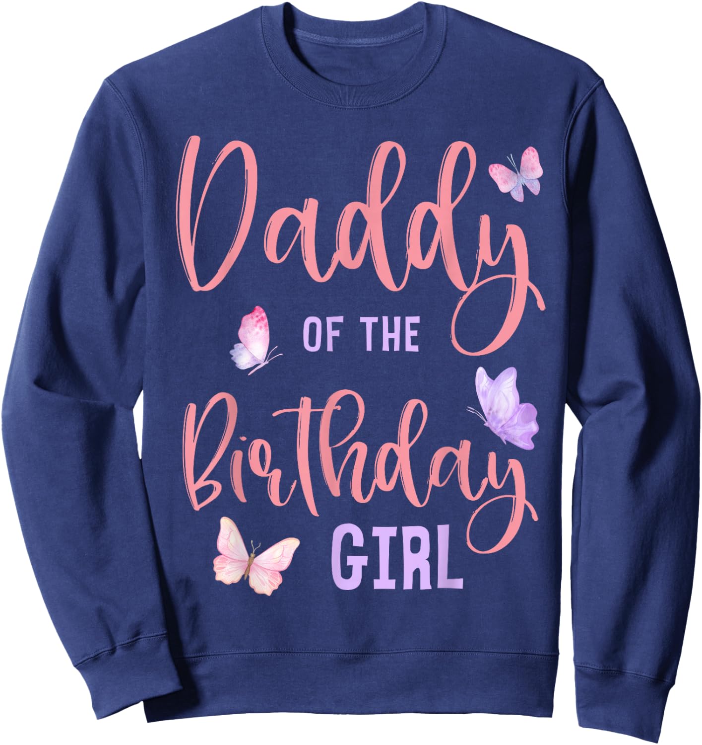 Daddy of The Birthday Girl Butterfly Party Matching Family Sweatshirt - Sweatshirt | Navy