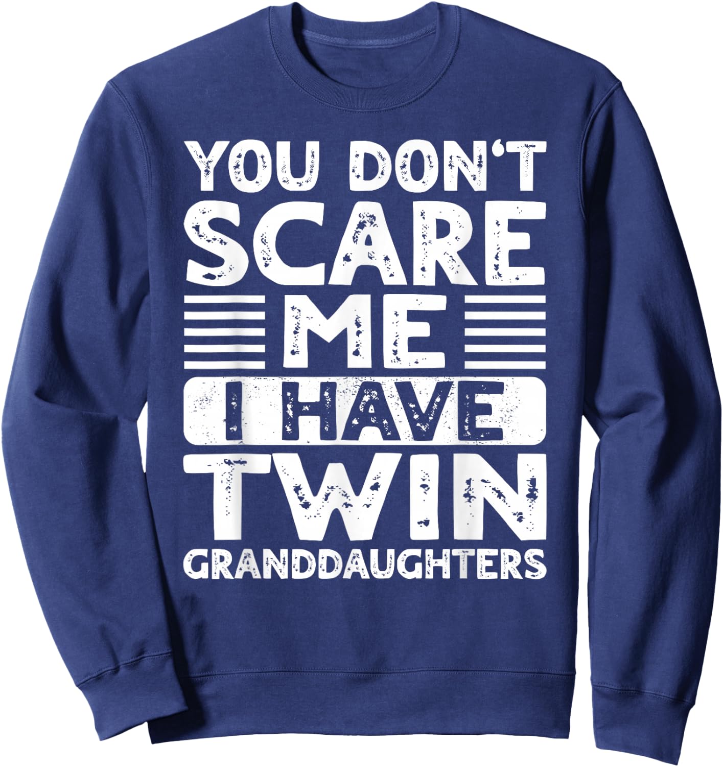 You Dont Scare Me I Have Twin Granddaughters Grandma Grandpa Sweatshirt - Sweatshirt | Navy