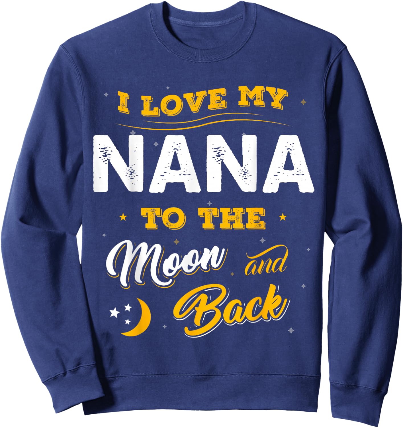 Mothers Day Shirt I Love My Nana To The Moon And Back Sweatshirt - Sweatshirt | Navy