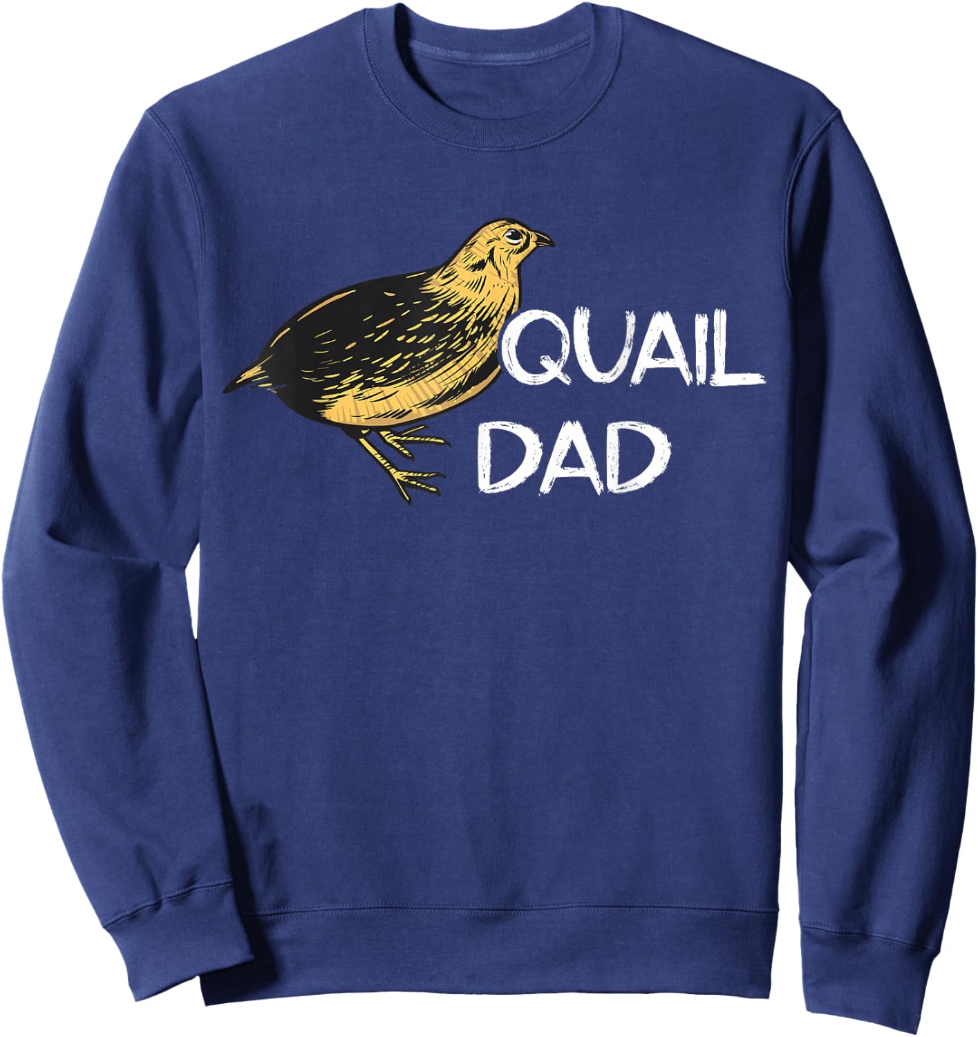 Quail Bird Father Quail Bird Study Dwarf Quail Dad Sweatshirt - Sweatshirt | Navy