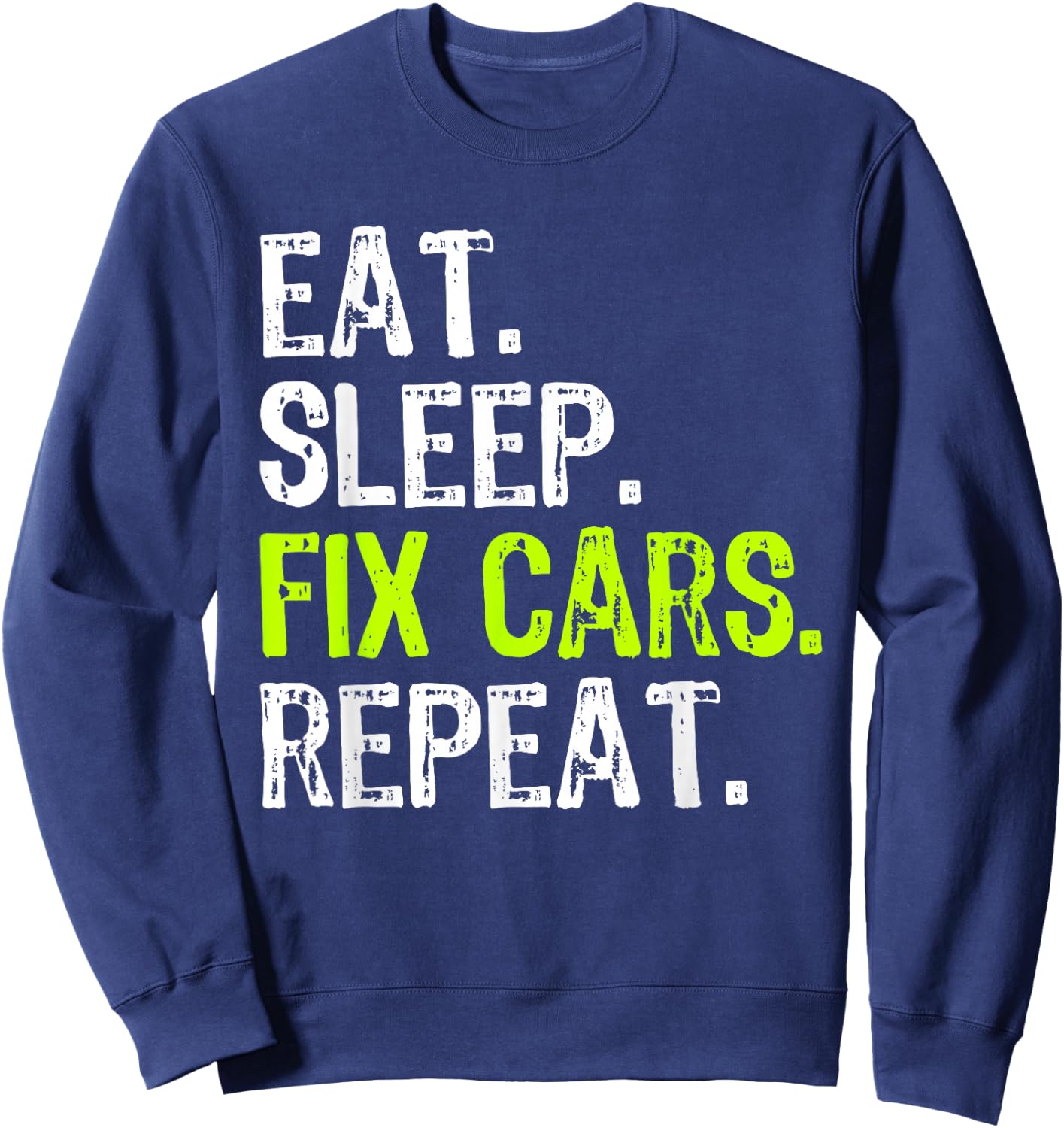 Eat Sleep Fix Cars Mechanic Funny Sweatshirt - Sweatshirt | Navy