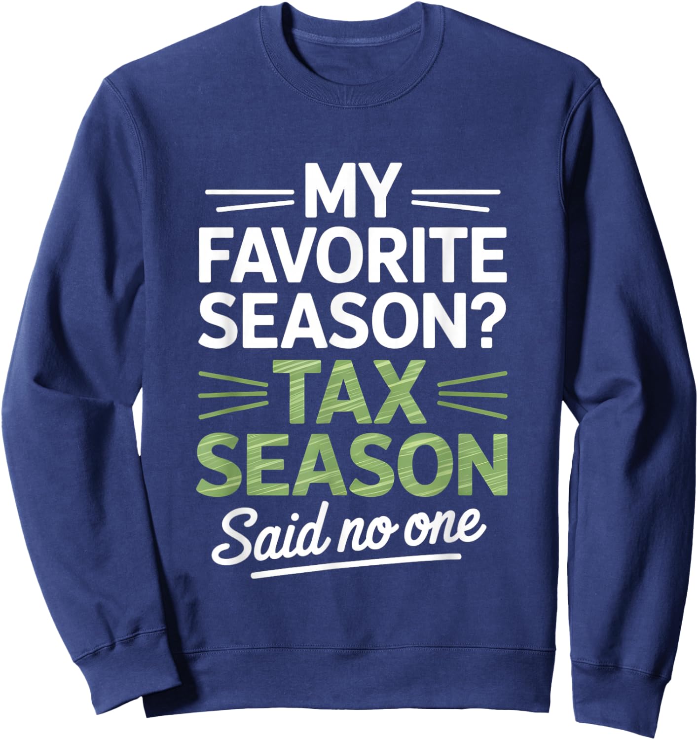 My Favorite Season Tax Season Said No One Accountant Humor Sweatshirt - Sweatshirt | Navy