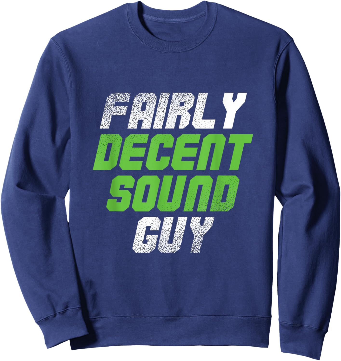Fairly Decent Sound Guy | Sound Technician | Audio Engineer Sweatshirt - Sweatshirt | Navy