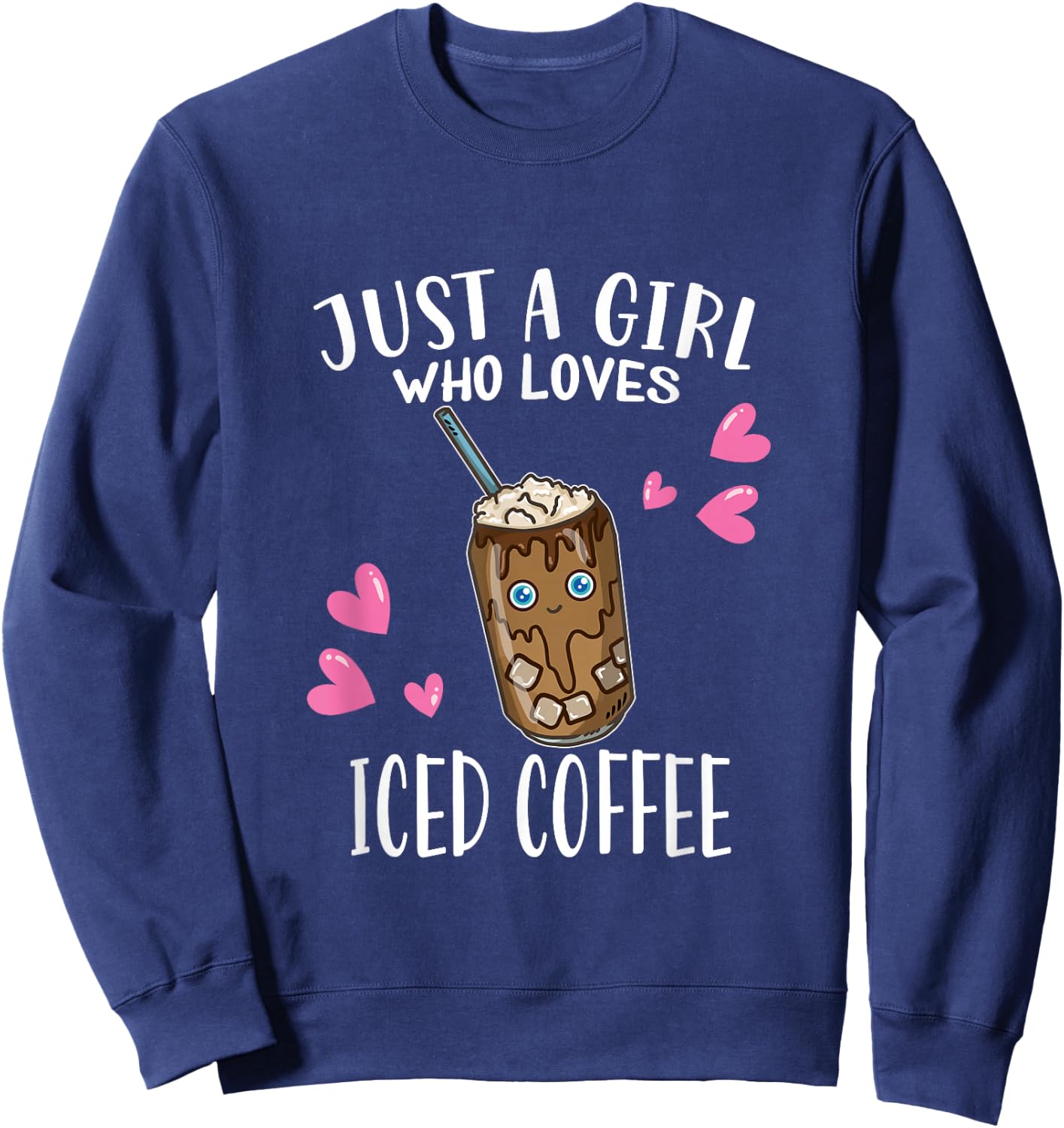 Just A Girl Who Loves Iced Coffee Iced Coffee Lovers Sweatshirt - Sweatshirt | Navy