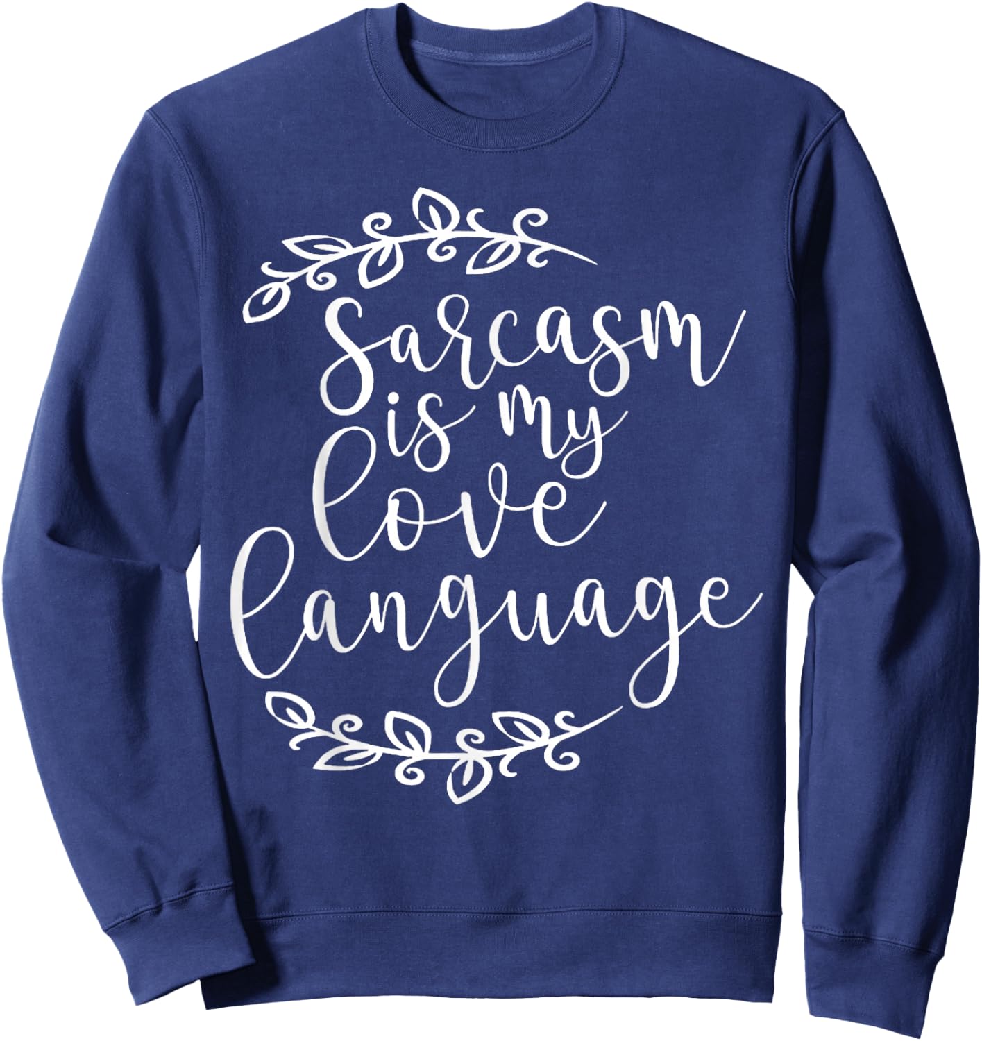 Sarcasm is My Love Language For Sarcasm Lovers Sweatshirt - Sweatshirt | Navy