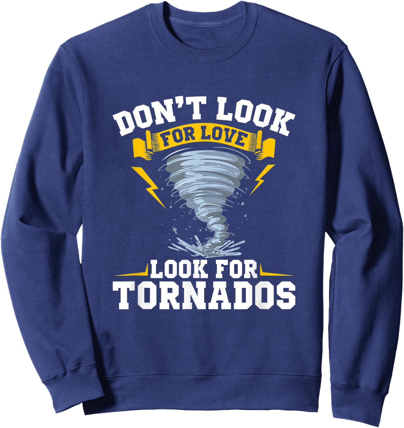 Don´t Look For Love Look For Tornados - Storm Chasing Sweatshirt - Sweatshirt | Navy