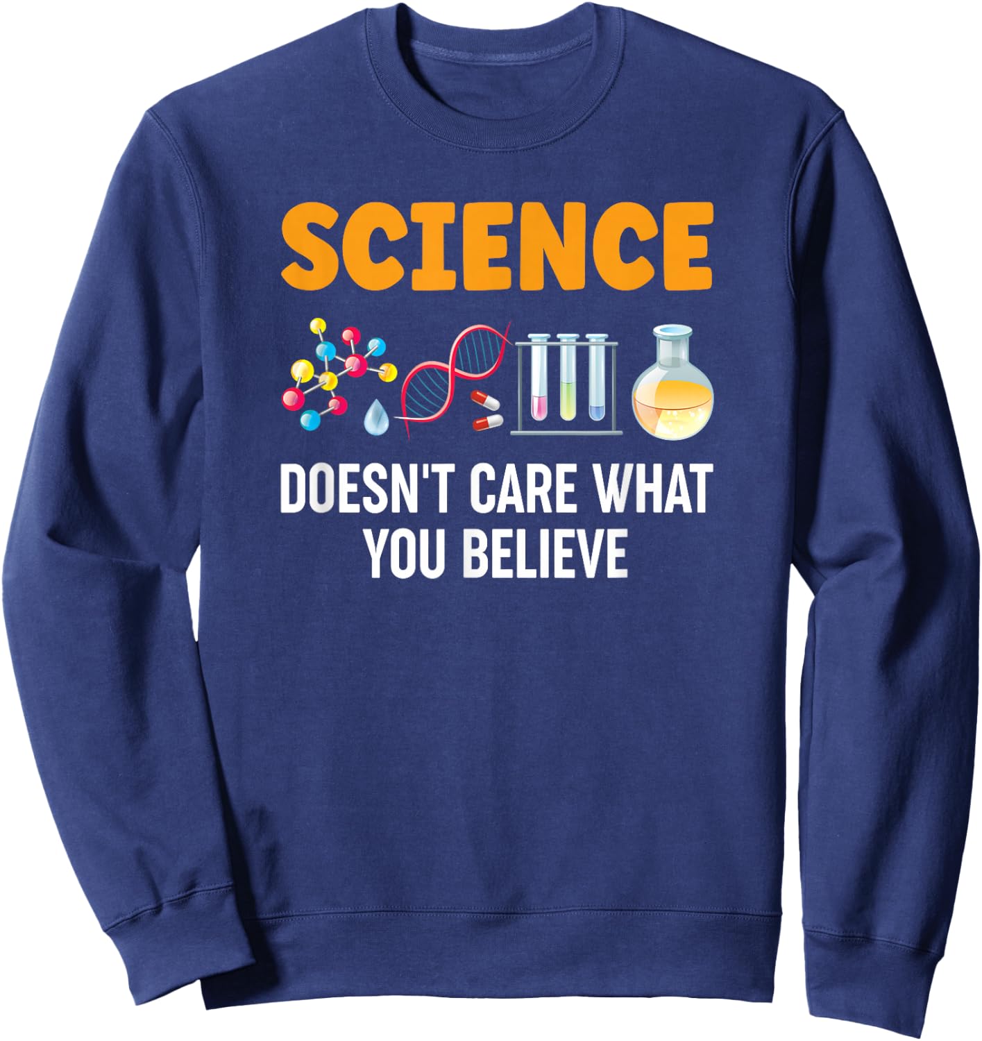 Science Doesn't Care What You Believe Sweatshirt - Sweatshirt | Navy