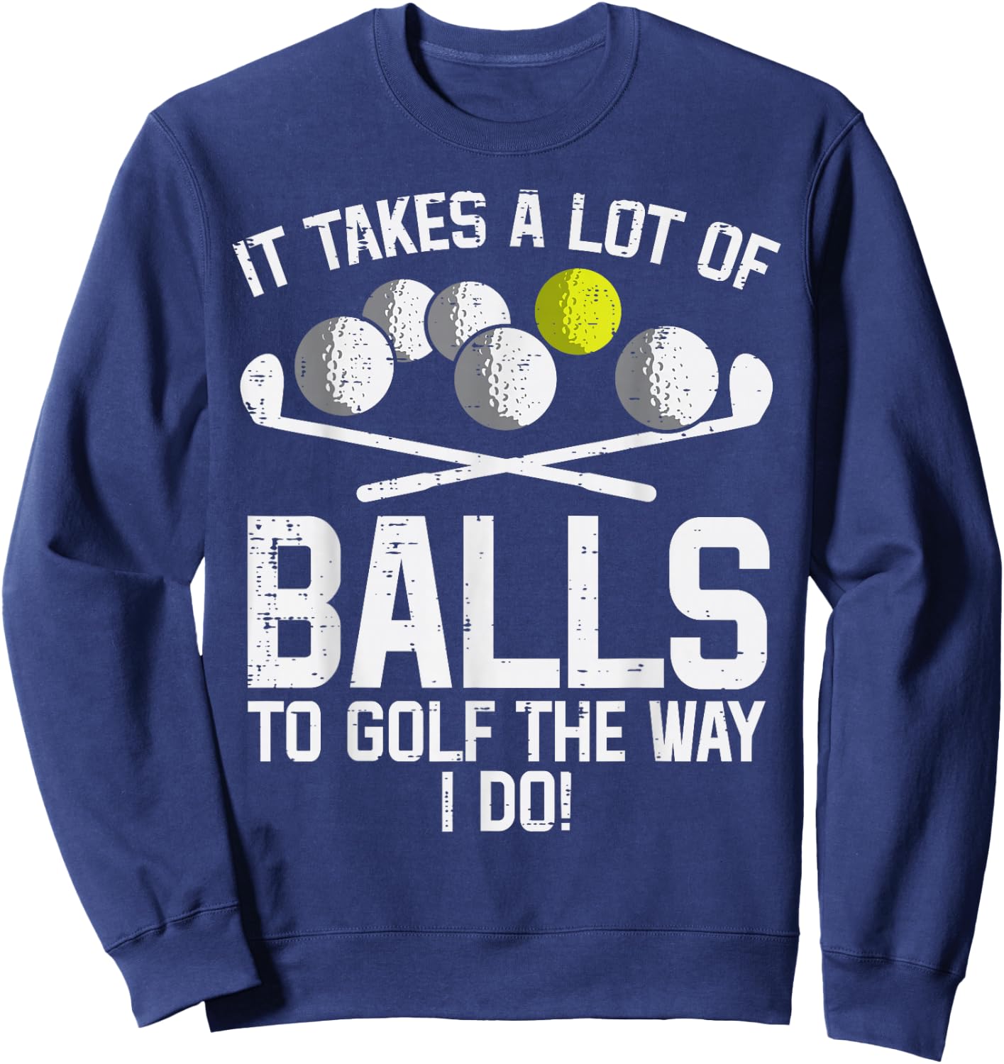 Takes A Lot Of Balls To Golf Funny Golf Golfing Golfer Men Sweatshirt - Sweatshirt | Navy