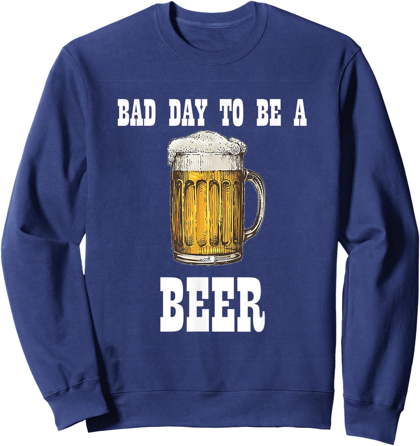 Bad Day to Be a Beer Sweatshirt - Sweatshirt | Navy