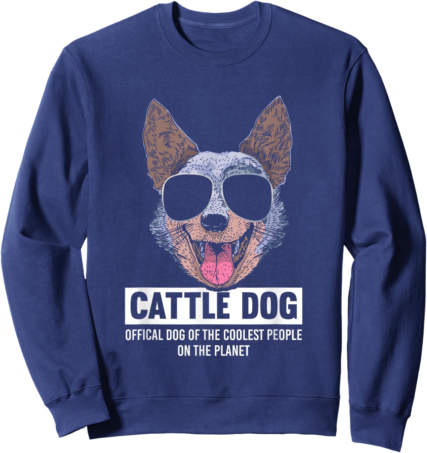 Australian Cattle Dog | Official Dog Of The Coolest People Sweatshirt - Sweatshirt | Navy