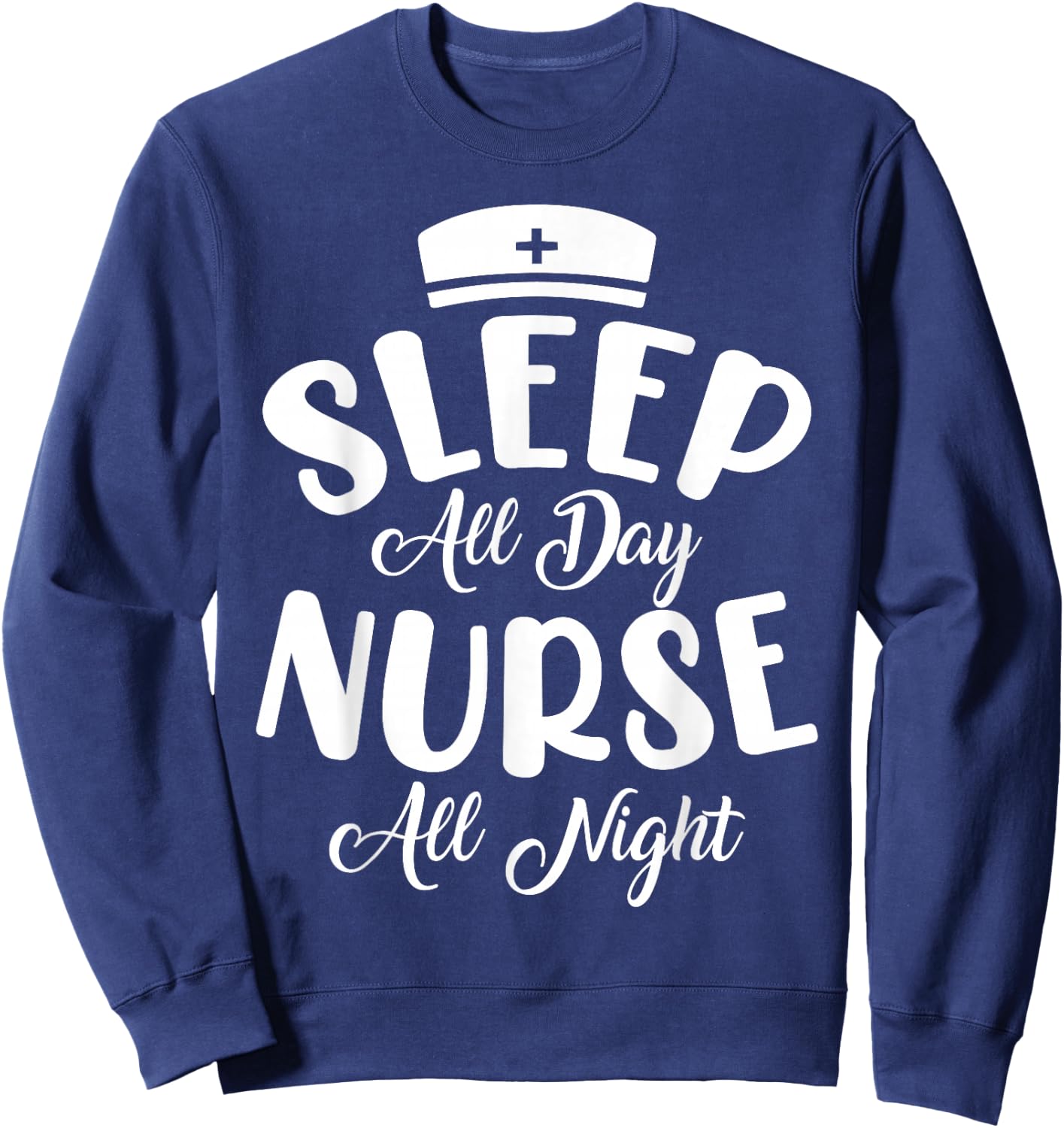 Sleep All Day Nurse All Night | Night Shift Sweatshirt - Sweatshirt | Navy
