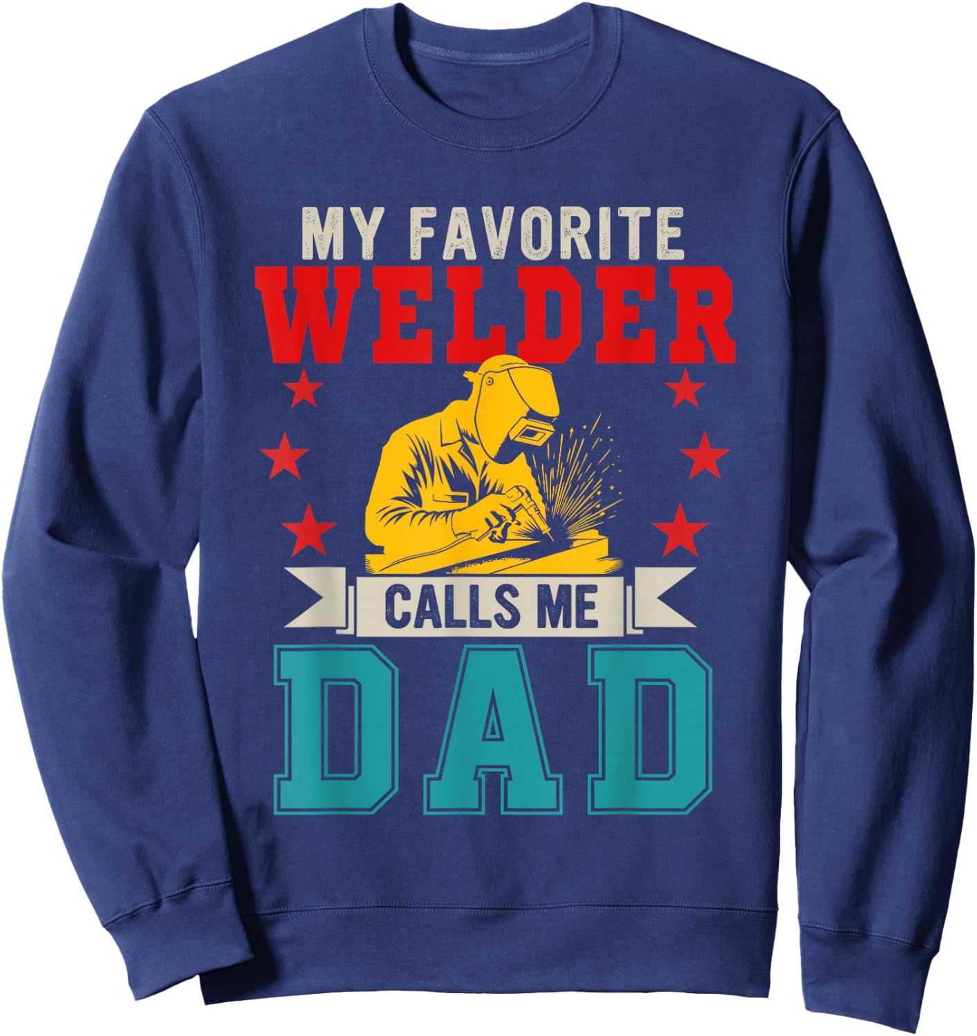 My Favorite Welder Calls Me Dad Father's Day Job Lover Sweatshirt - Sweatshirt | Navy