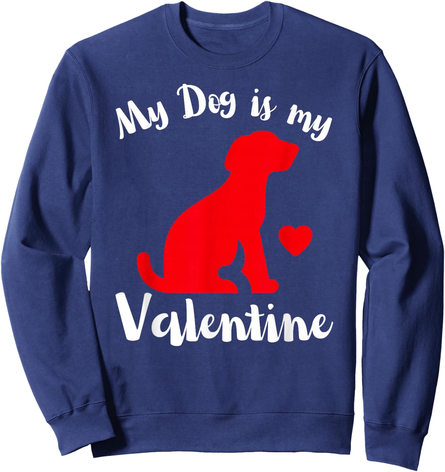 My Dog is My Valentine Cute Valentines Women's Sweatshirt - Sweatshirt | Navy