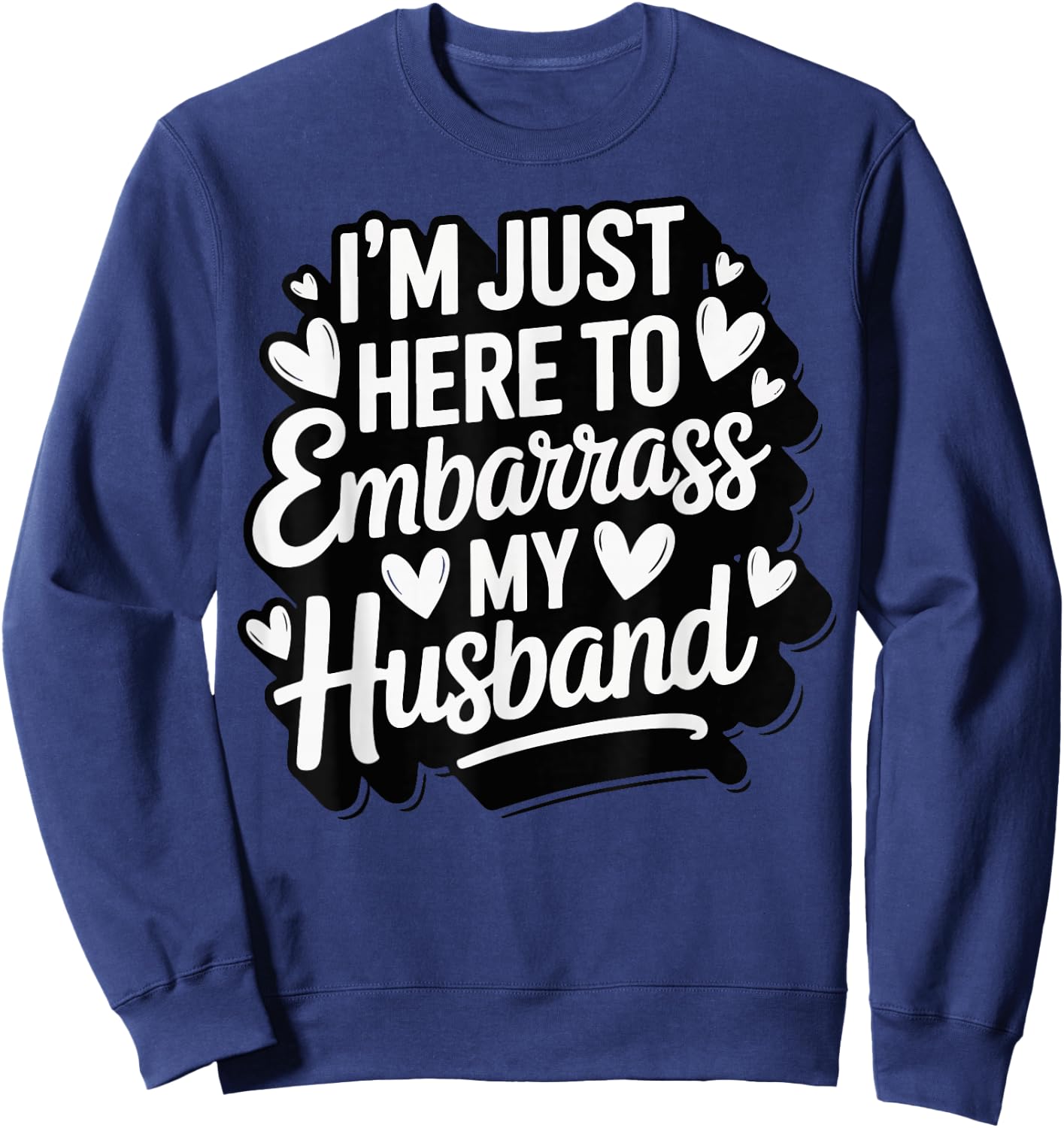 I'm Just Here To Embarrass My Husband Sweatshirt - Sweatshirt | Navy