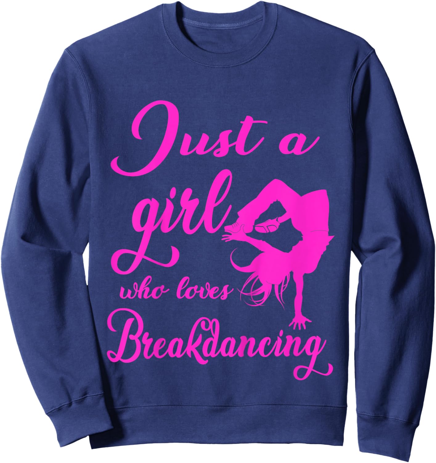 Just A Girl Who Loves Breakdance Hip Hop Dancer Bgirl Gift Sweatshirt - Sweatshirt | Navy