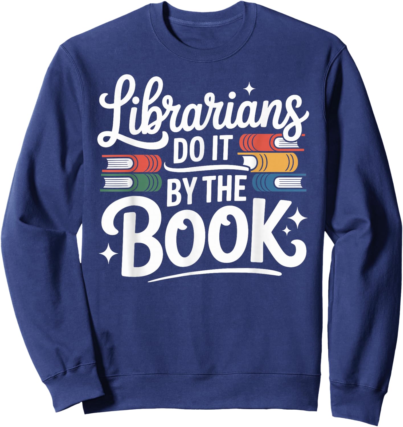Librarians Do It By The Book Funny Librarian Sweatshirt - Sweatshirt | Navy