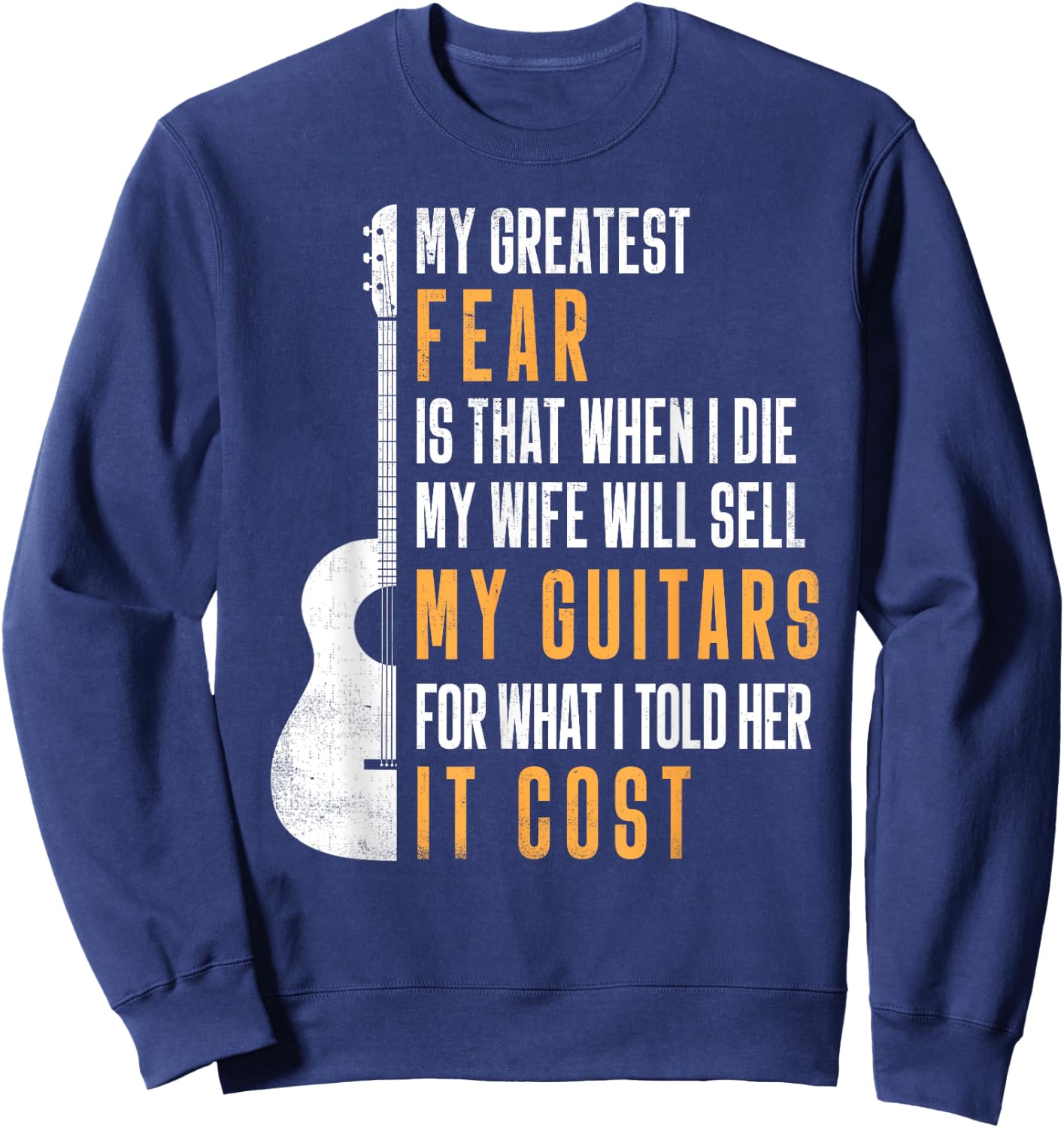 My Greatest Fear My Wife Will Sell My Guitars Gifts Sweatshirt - Sweatshirt | Navy