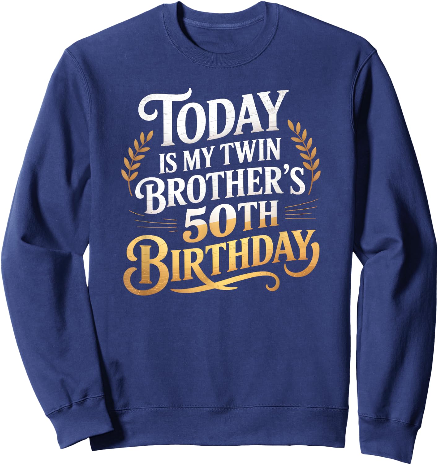 Today Is My Twin Brother's 50th Birthday Party 50 Years Old Sweatshirt - Sweatshirt | Navy