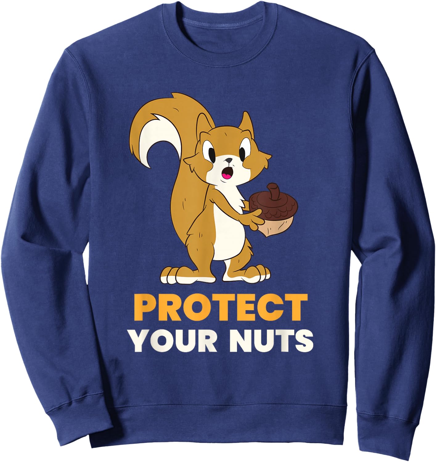 Squirrel Protect Your Nuts Squirrel Food Gift Sweatshirt - Sweatshirt | Navy