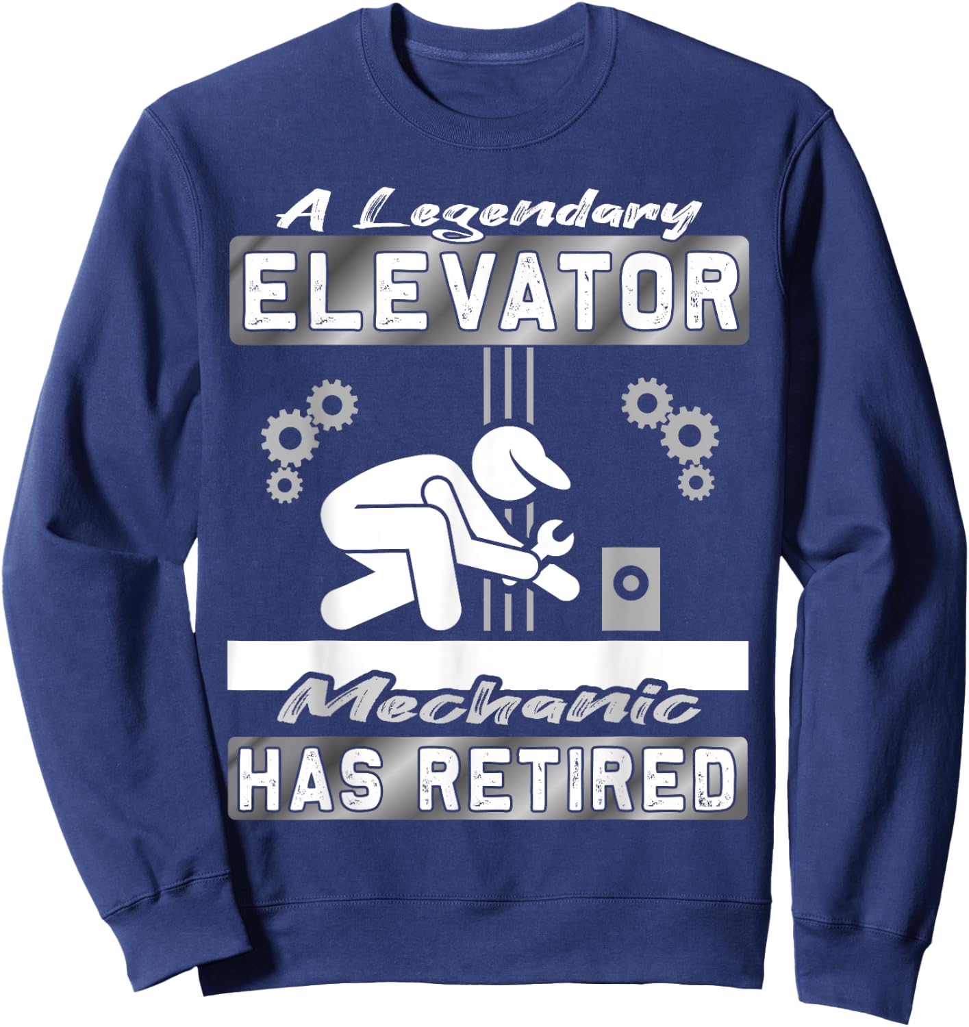 Legendary Elevator Mechanic has Retired - Elevator installer Sweatshirt - Sweatshirt | Navy