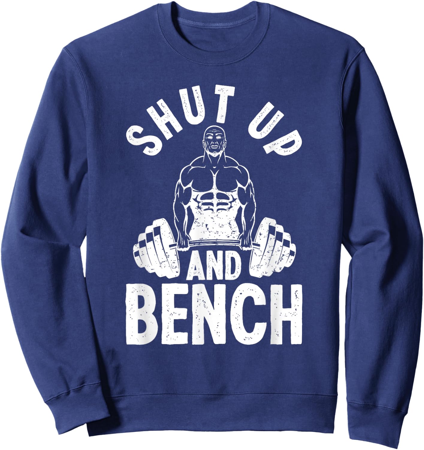 Powerlifter Weightlifting - Shut Up And Bench Powerlifting Sweatshirt - Sweatshirt | Navy