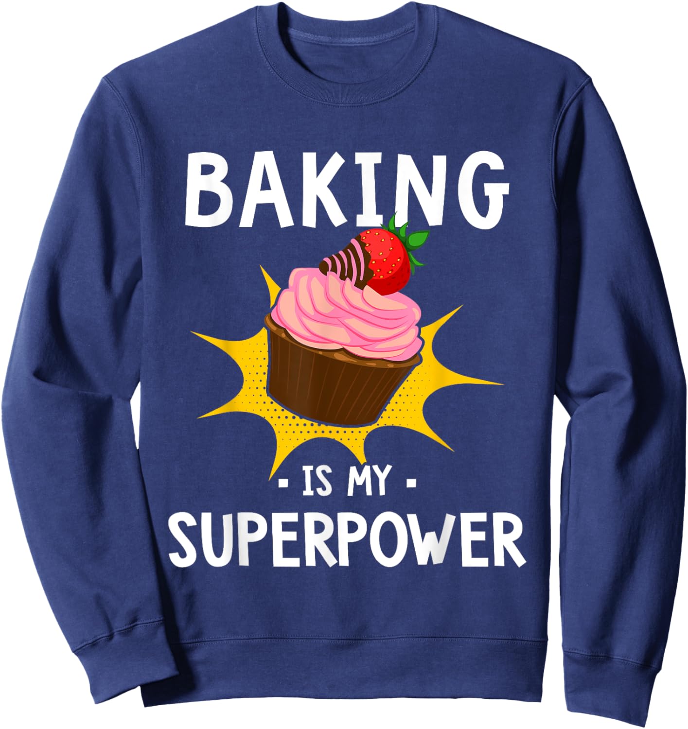 Baking Is My Superpower - Funny Cupcake Baker - Baking Gift Sweatshirt - Sweatshirt | Navy