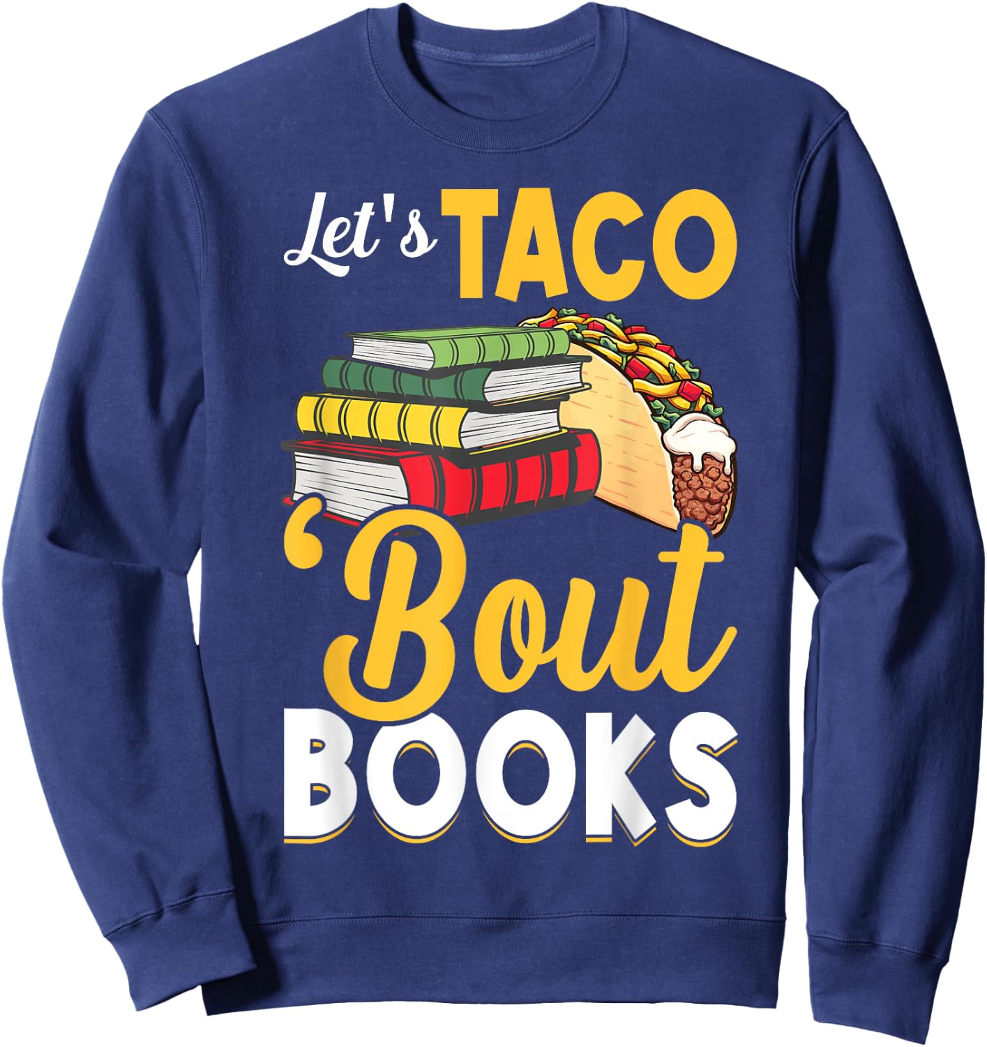 Let's Taco 'Bout Books - Book Lover Cinco De Mayo Bookish Sweatshirt - Sweatshirt | Navy